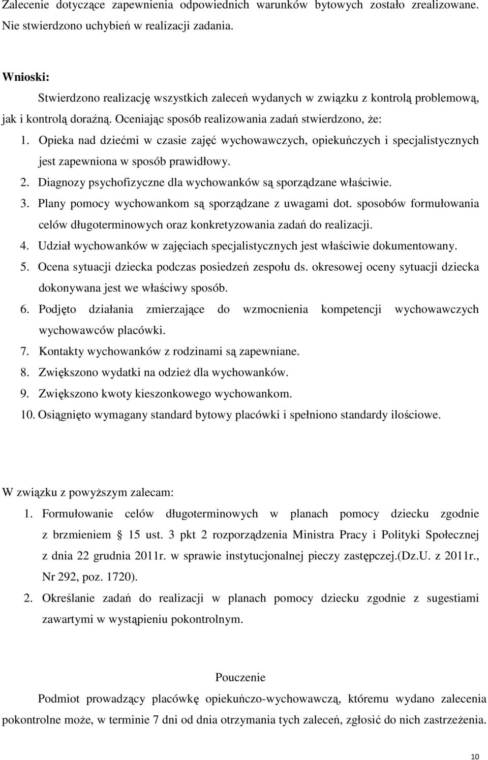 Opieka nad dziećmi w czasie zajęć wychowawczych, opiekuńczych i specjalistycznych jest zapewniona w sposób prawidłowy. 2. Diagnozy psychofizyczne dla wychowanków są sporządzane właściwie. 3.