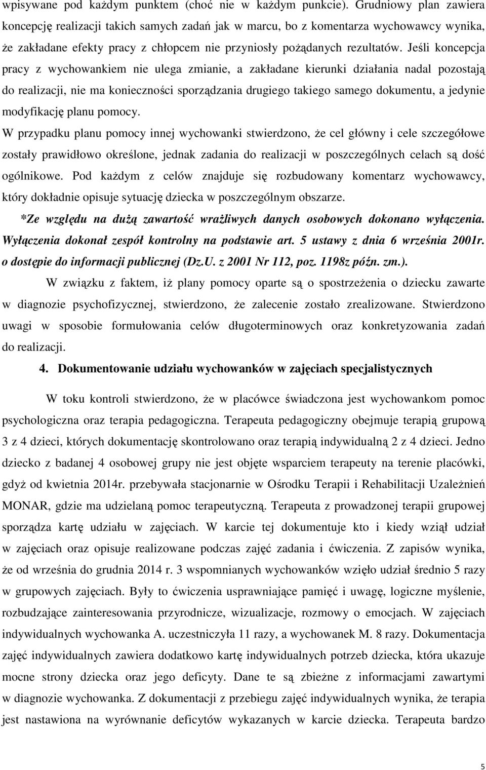 Jeśli koncepcja pracy z wychowankiem nie ulega zmianie, a zakładane kierunki działania nadal pozostają do realizacji, nie ma konieczności sporządzania drugiego takiego samego dokumentu, a jedynie