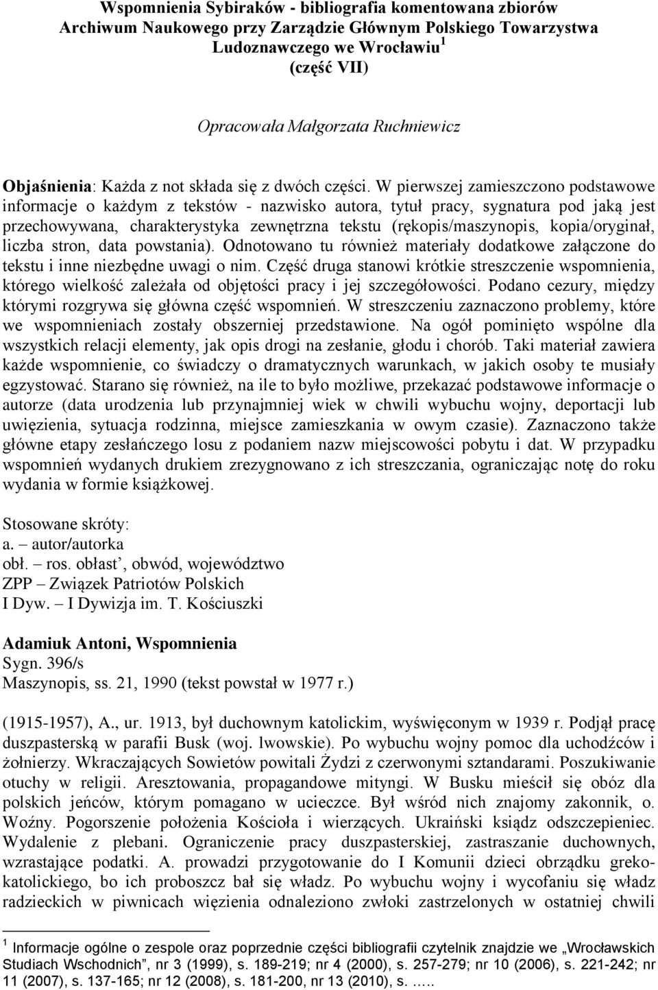 W pierwszej zamieszczono podstawowe informacje o każdym z tekstów - nazwisko autora, tytuł pracy, sygnatura pod jaką jest przechowywana, charakterystyka zewnętrzna tekstu (rękopis/maszynopis,