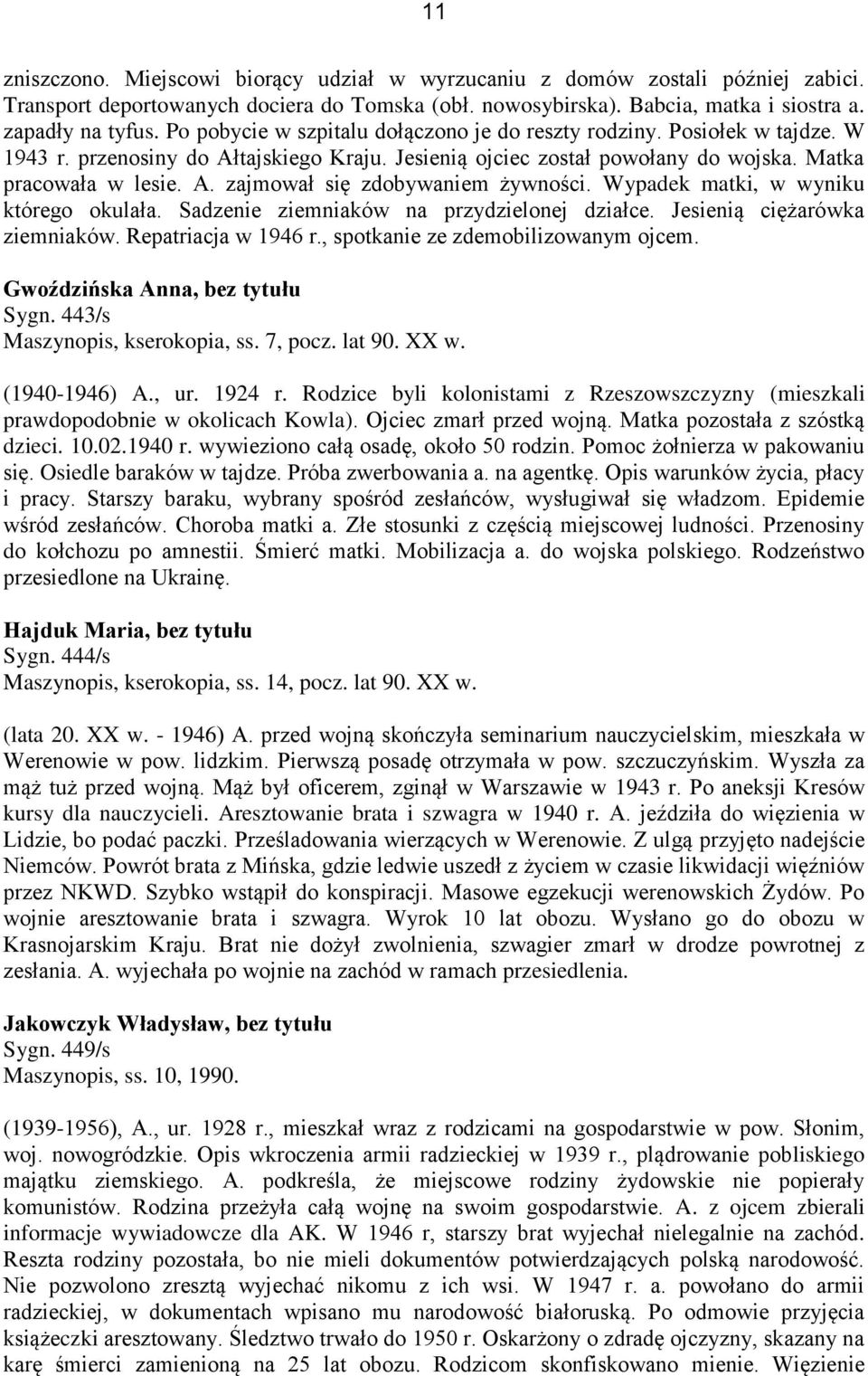 Wypadek matki, w wyniku którego okulała. Sadzenie ziemniaków na przydzielonej działce. Jesienią ciężarówka ziemniaków. Repatriacja w 1946 r., spotkanie ze zdemobilizowanym ojcem.