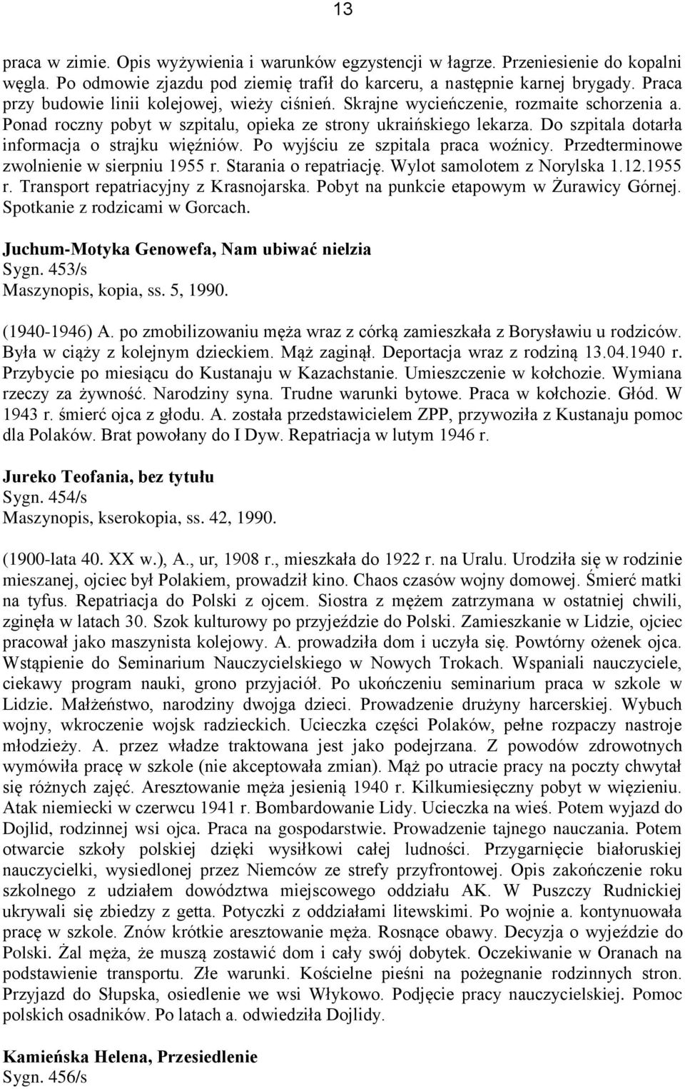 Do szpitala dotarła informacja o strajku więźniów. Po wyjściu ze szpitala praca woźnicy. Przedterminowe zwolnienie w sierpniu 1955 r. Starania o repatriację. Wylot samolotem z Norylska 1.12.1955 r. Transport repatriacyjny z Krasnojarska.