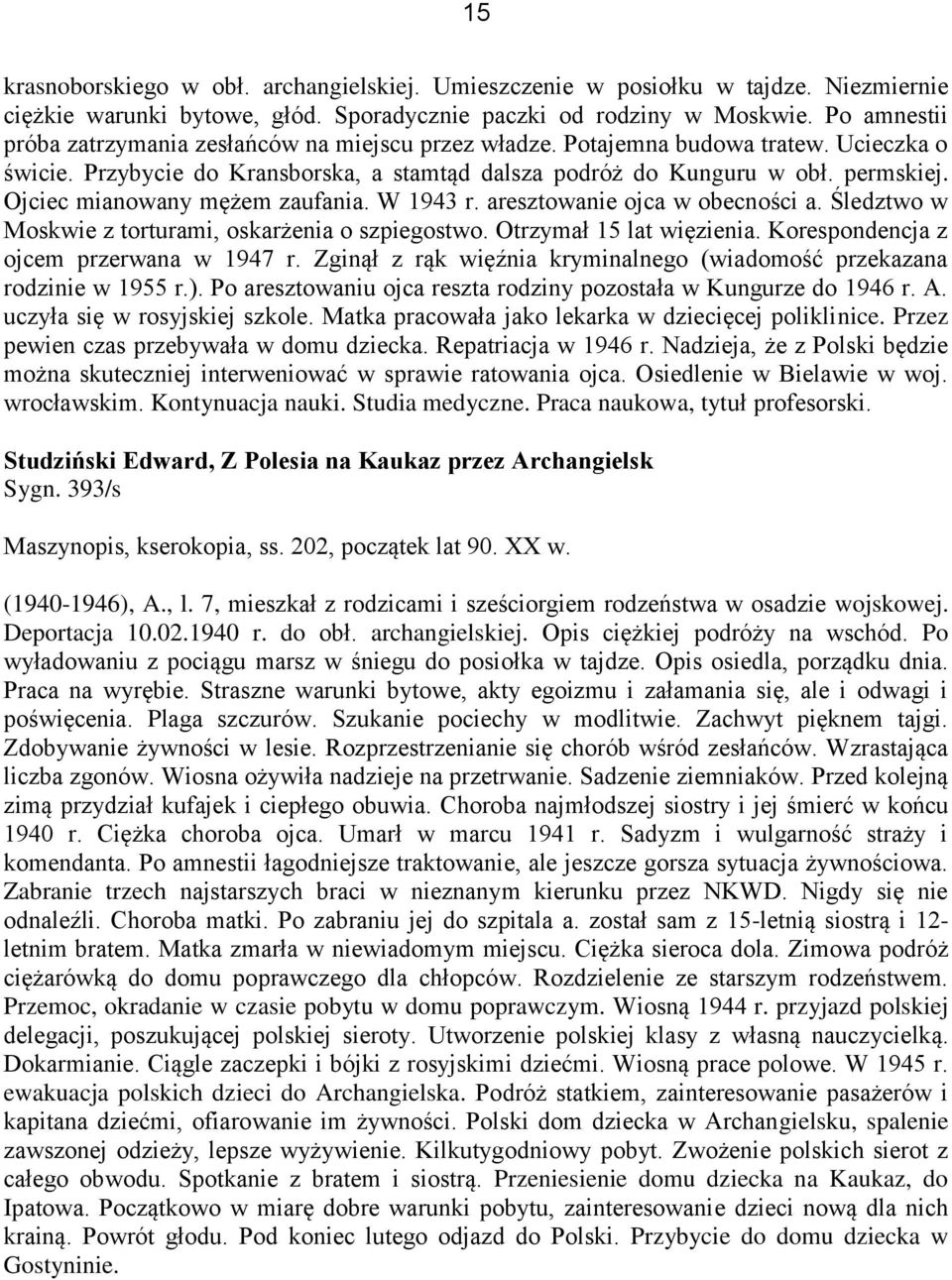 Ojciec mianowany mężem zaufania. W 1943 r. aresztowanie ojca w obecności a. Śledztwo w Moskwie z torturami, oskarżenia o szpiegostwo. Otrzymał 15 lat więzienia.