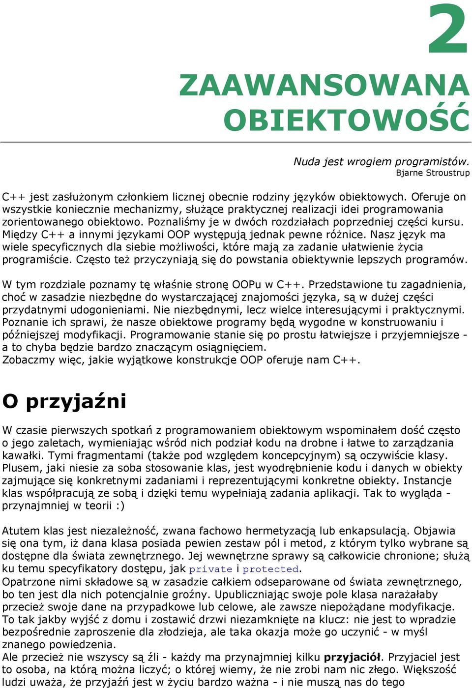 Między C++ a innymi językami OOP występują jednak pewne różnice. Nasz język ma wiele specyficznych dla siebie możliwości, które mają za zadanie ułatwienie życia programiście.