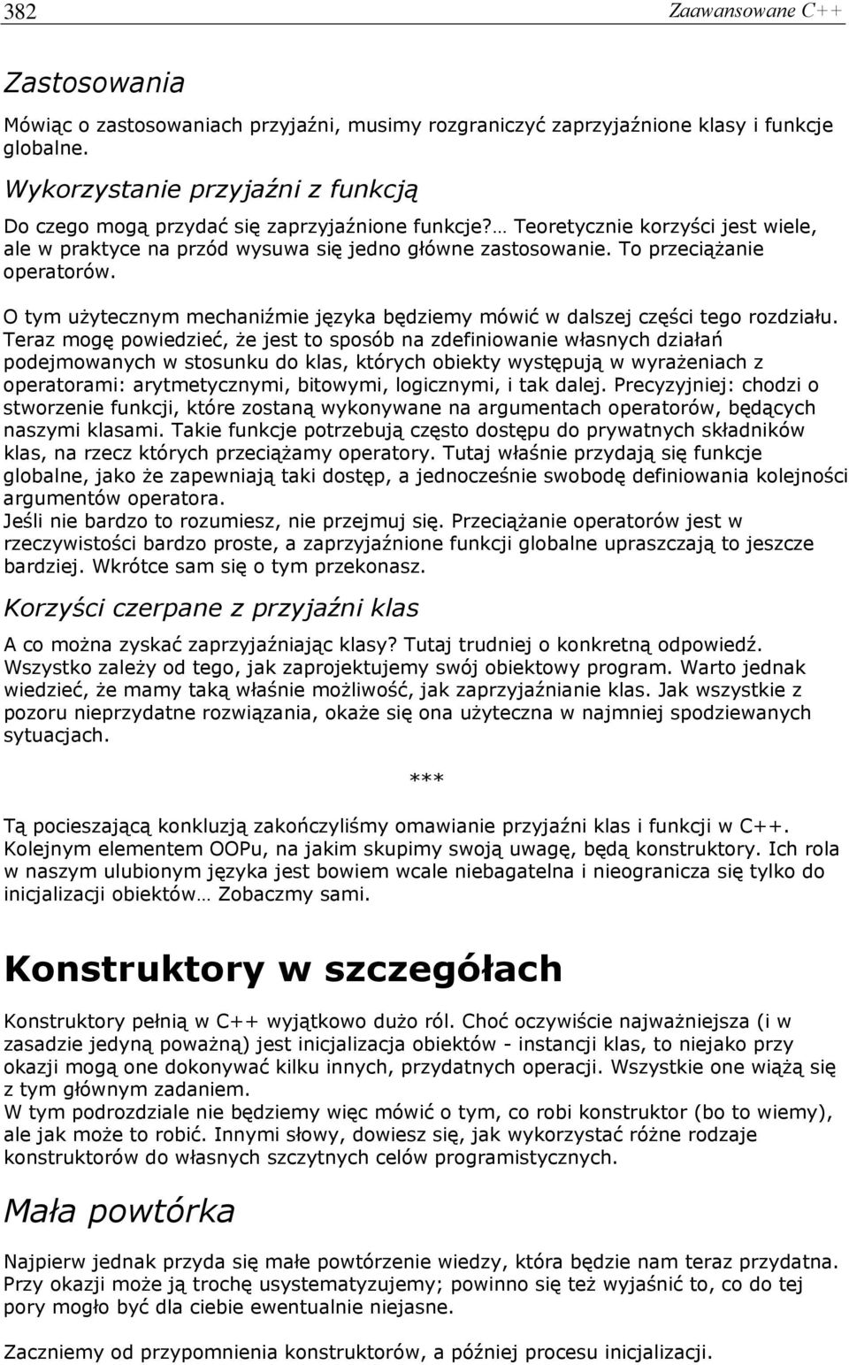 To przeciążanie operatorów. O tym użytecznym mechaniźmie języka będziemy mówić w dalszej części tego rozdziału.