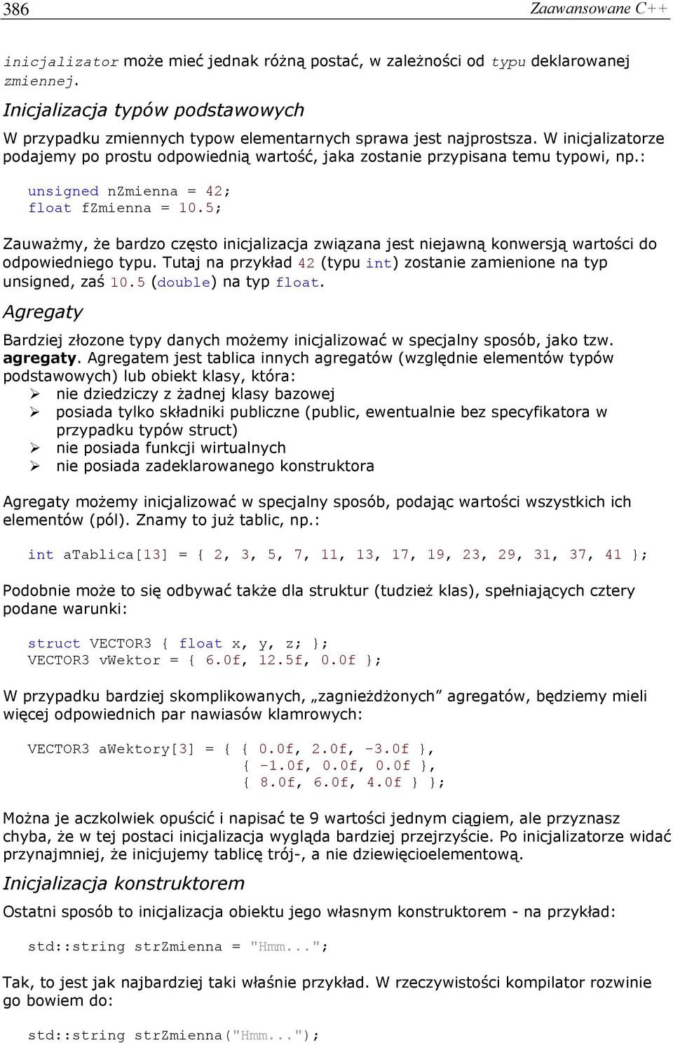 : unsigned nzmienna = 42; float fzmienna = 10.5; Zauważmy, że bardzo często inicjalizacja związana jest niejawną konwersją wartości do odpowiedniego typu.