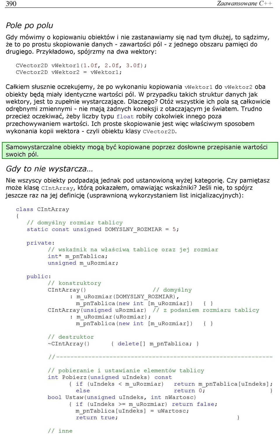 0f); CVector2D vwektor2 = vwektor1; Całkiem słusznie oczekujemy, że po wykonaniu kopiowania vwektor1 do vwektor2 oba obiekty będą miały identyczne wartości pól.