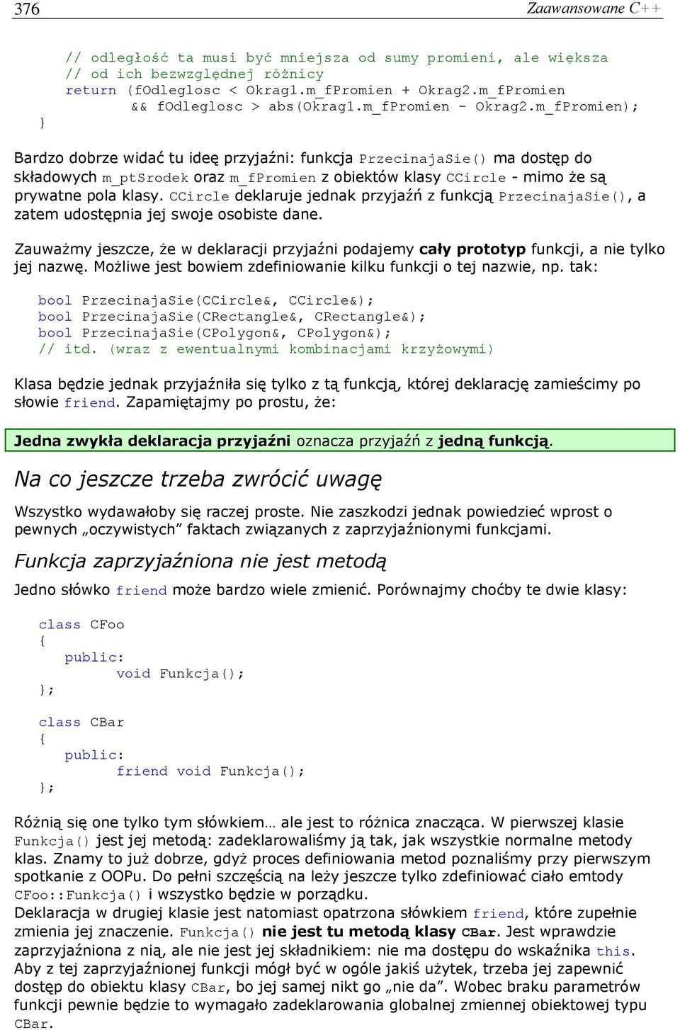 m_fPromien); Bardzo dobrze widać tu ideę przyjaźni: funkcja PrzecinajaSie() ma dostęp do składowych m_ptsrodek oraz m_fpromien z obiektów klasy CCircle - mimo że są prywatne pola klasy.