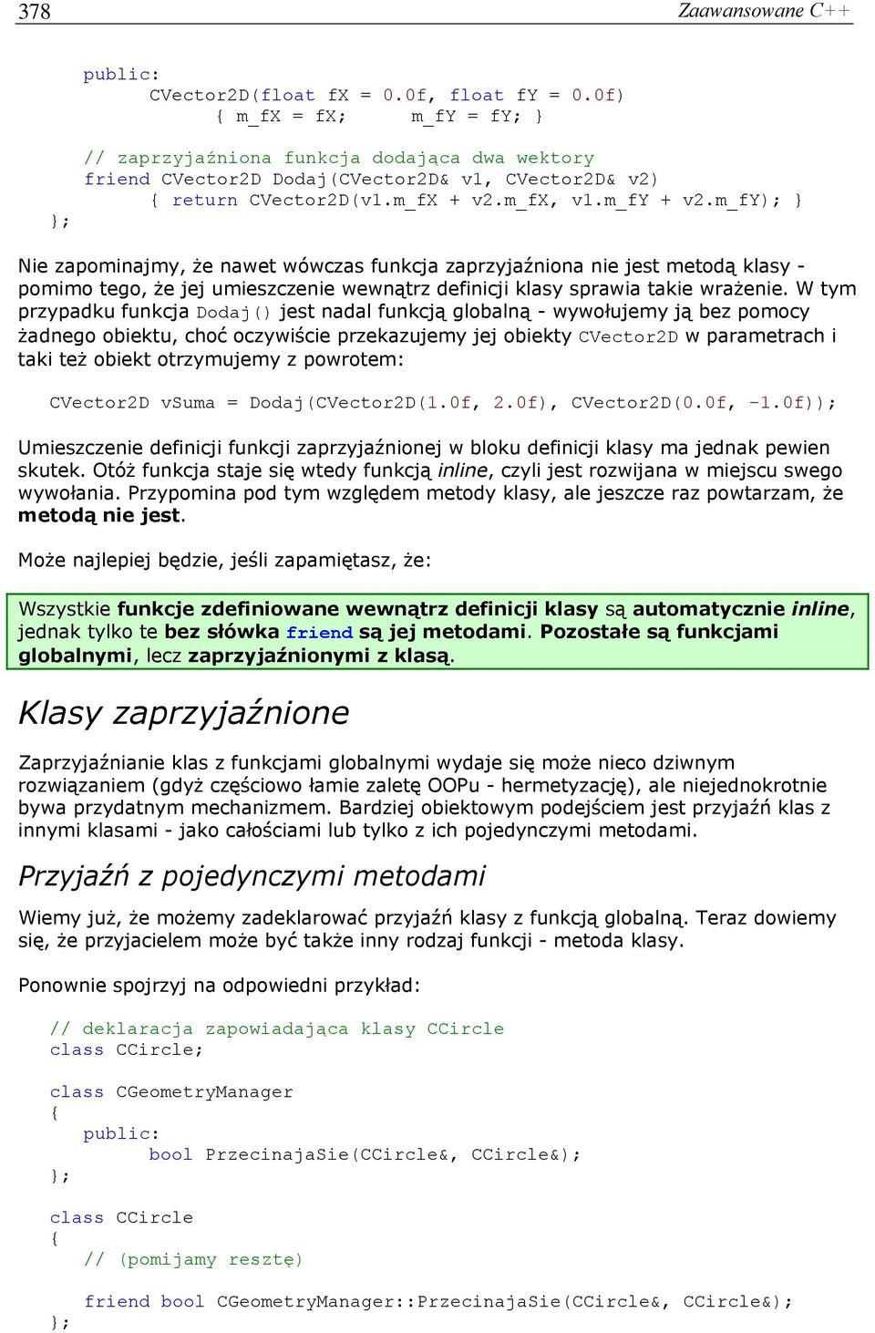 m_fy); } Nie zapominajmy, że nawet wówczas funkcja zaprzyjaźniona nie jest metodą klasy - pomimo tego, że jej umieszczenie wewnątrz definicji klasy sprawia takie wrażenie.