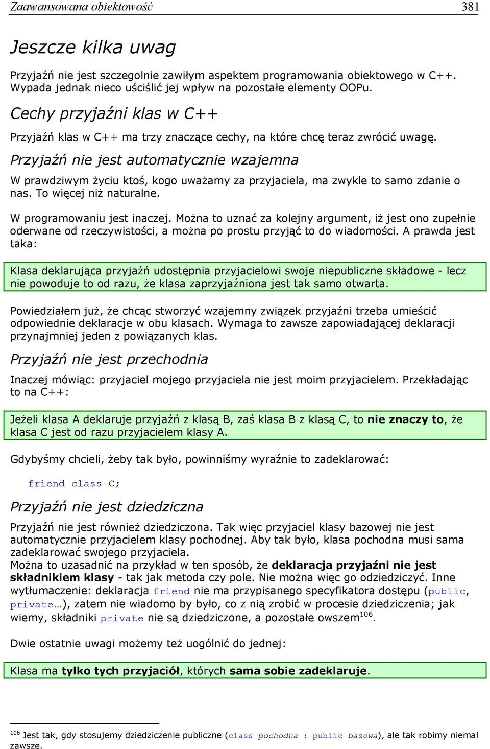 Przyjaźń nie jest automatycznie wzajemna W prawdziwym życiu ktoś, kogo uważamy za przyjaciela, ma zwykle to samo zdanie o nas. To więcej niż naturalne. W programowaniu jest inaczej.