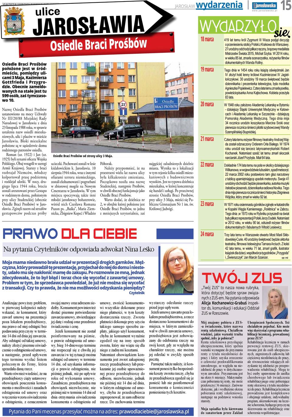 Nazwę Osiedla Braci Prośbów ustanowiono na mocy Uchwały Nr III/20/88 Miejskiej Rady Narodowej w Jarosławiu z dnia 23 listopada 1988 roku, w sprawie ustalenia nazw osiedli mieszkaniowych, ulic i