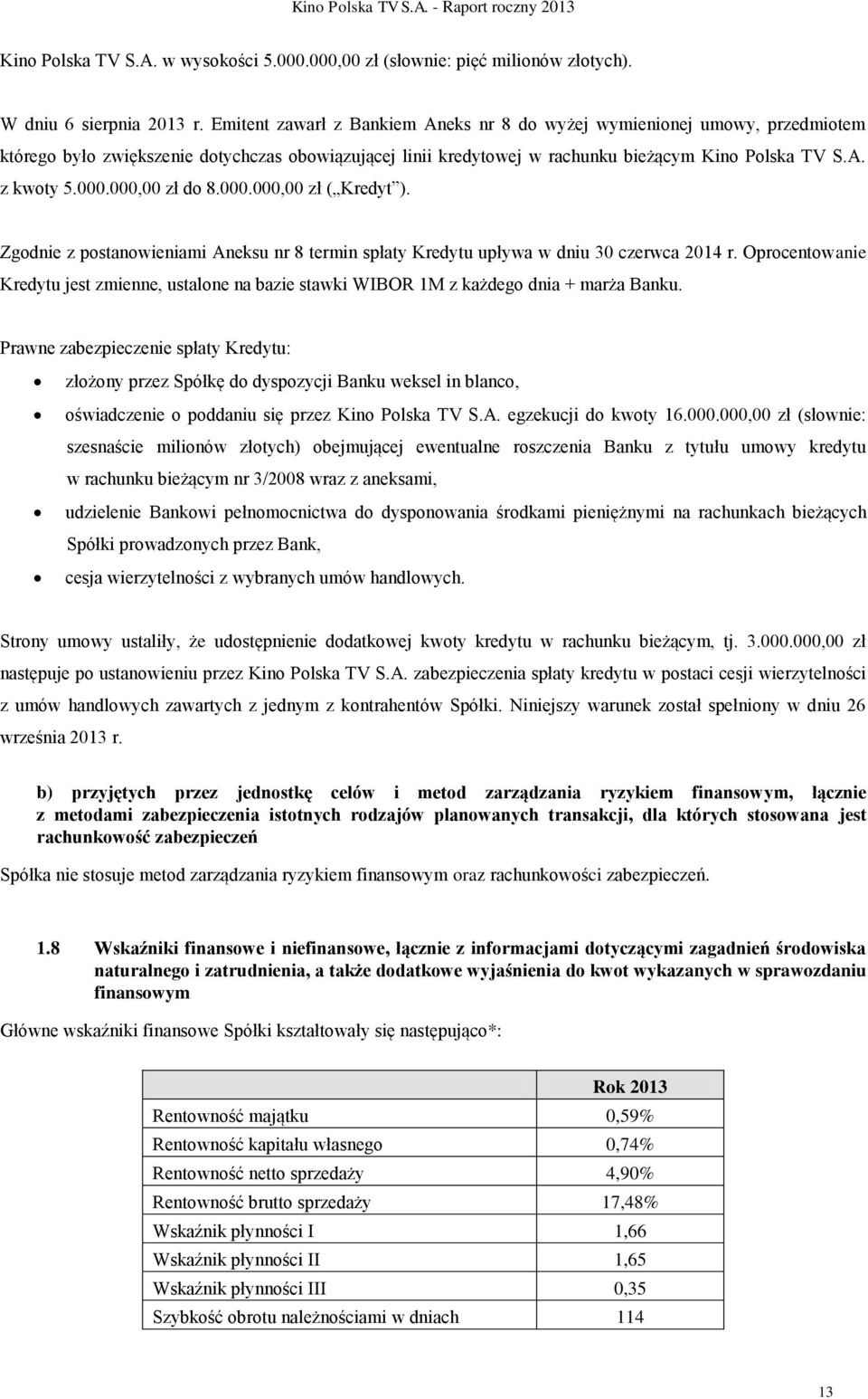 000,00 zł do 8.000.000,00 zł ( Kredyt ). Zgodnie z postanowieniami Aneksu nr 8 termin spłaty Kredytu upływa w dniu 30 czerwca 2014 r.