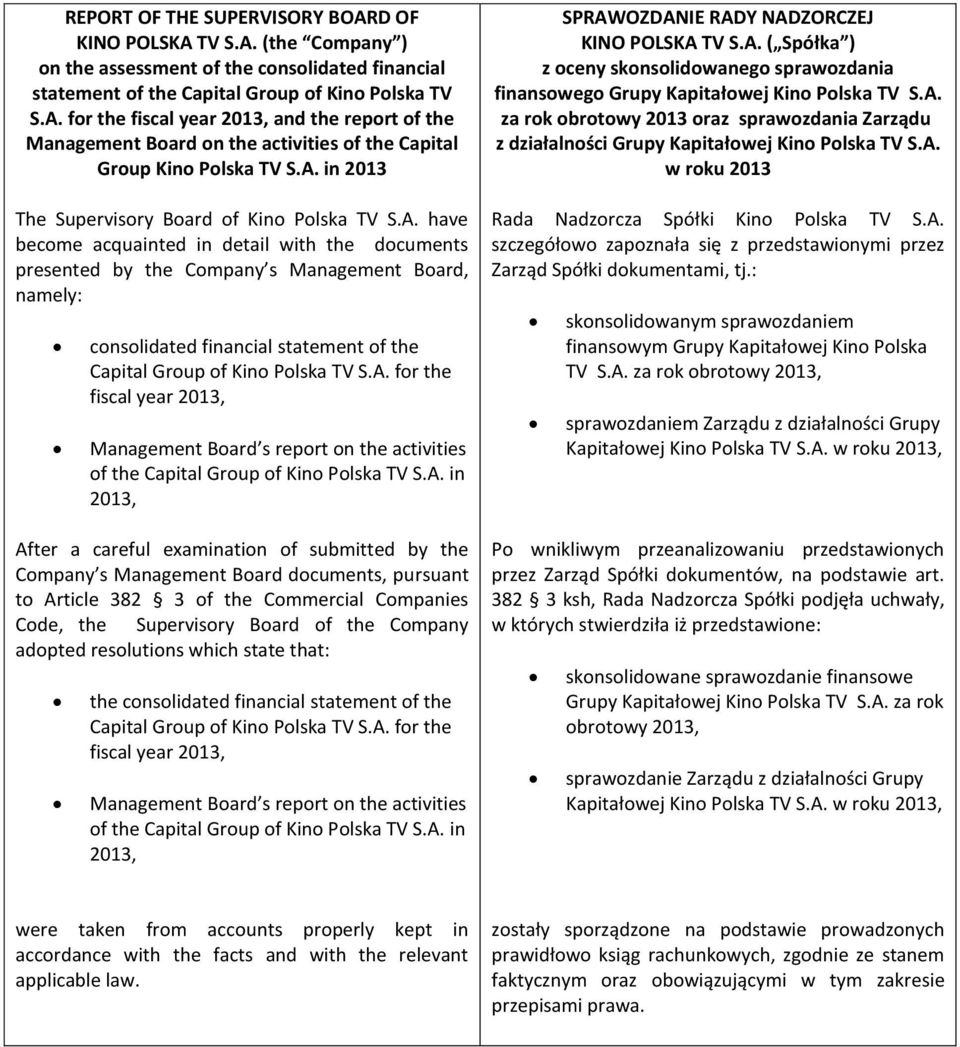 A. for the fiscal year 2013, Management Board s report on the activities of the Capital Group of Kino Polska TV S.A. in 2013, After a careful examination of submitted by the Company s Management