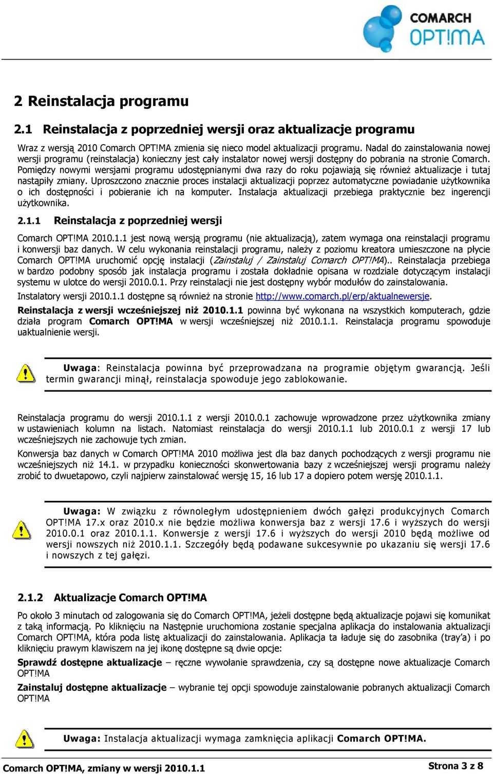 Pomiędzy nowymi wersjami programu udostępnianymi dwa razy do roku pojawiają się również aktualizacje i tutaj nastąpiły zmiany.