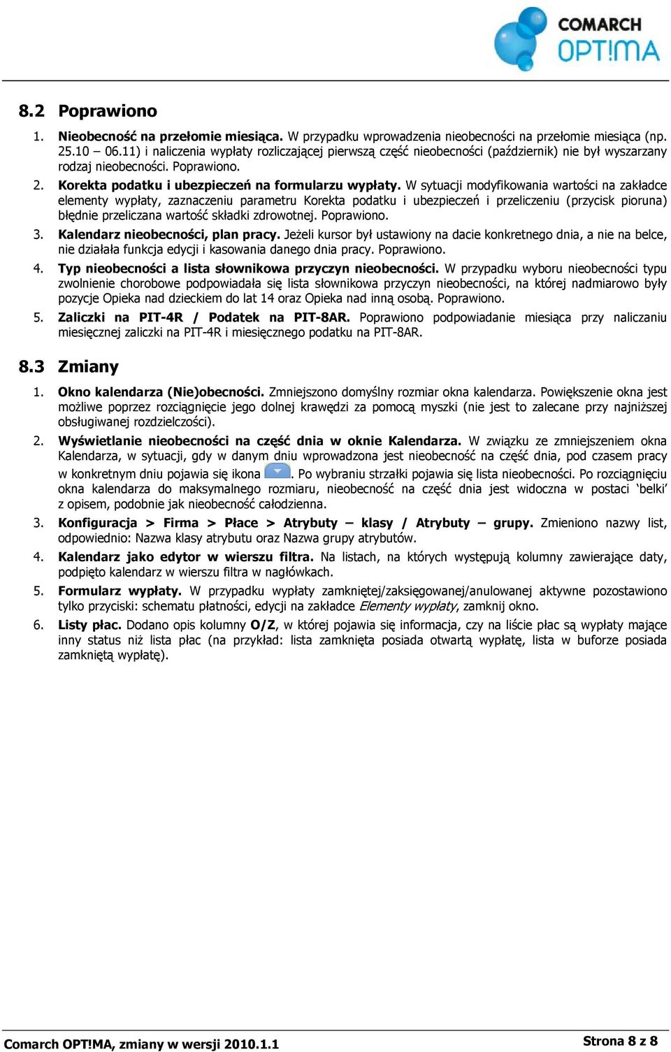 W sytuacji modyfikowania wartości na zakładce elementy wypłaty, zaznaczeniu parametru Korekta podatku i ubezpieczeń i przeliczeniu (przycisk pioruna) błędnie przeliczana wartość składki zdrowotnej.