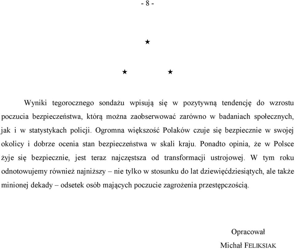 Ogromna większość Polaków czuje się bezpiecznie w swojej okolicy i dobrze ocenia stan bezpieczeństwa w skali kraju.