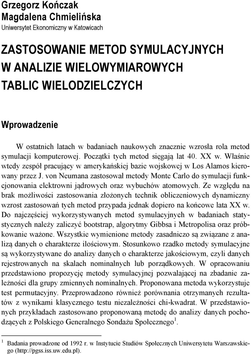 Właśnie wtedy zespół pracujący w amerykańskiej bazie wojskowej w Los Alamos kierowany przez J.