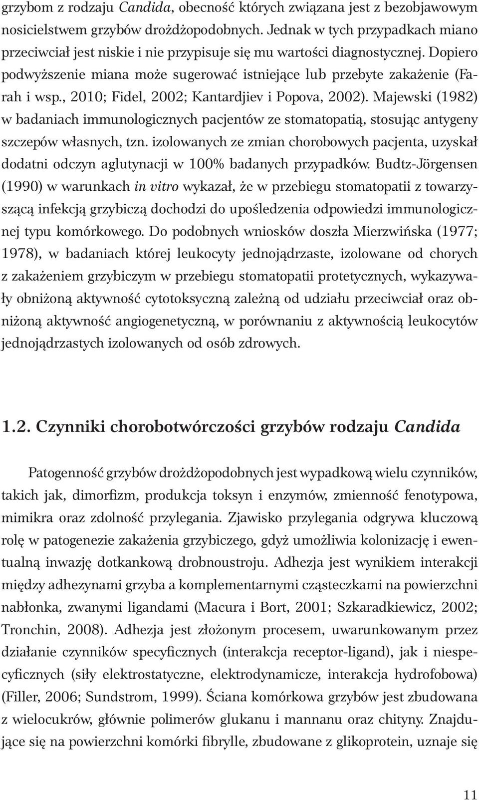 , 2010; Fidel, 2002; Kantardjiev i Popova, 2002). Majewski (1982) w badaniach immunologicznych pacjentów ze stomatopatią, stosując antygeny szczepów własnych, tzn.