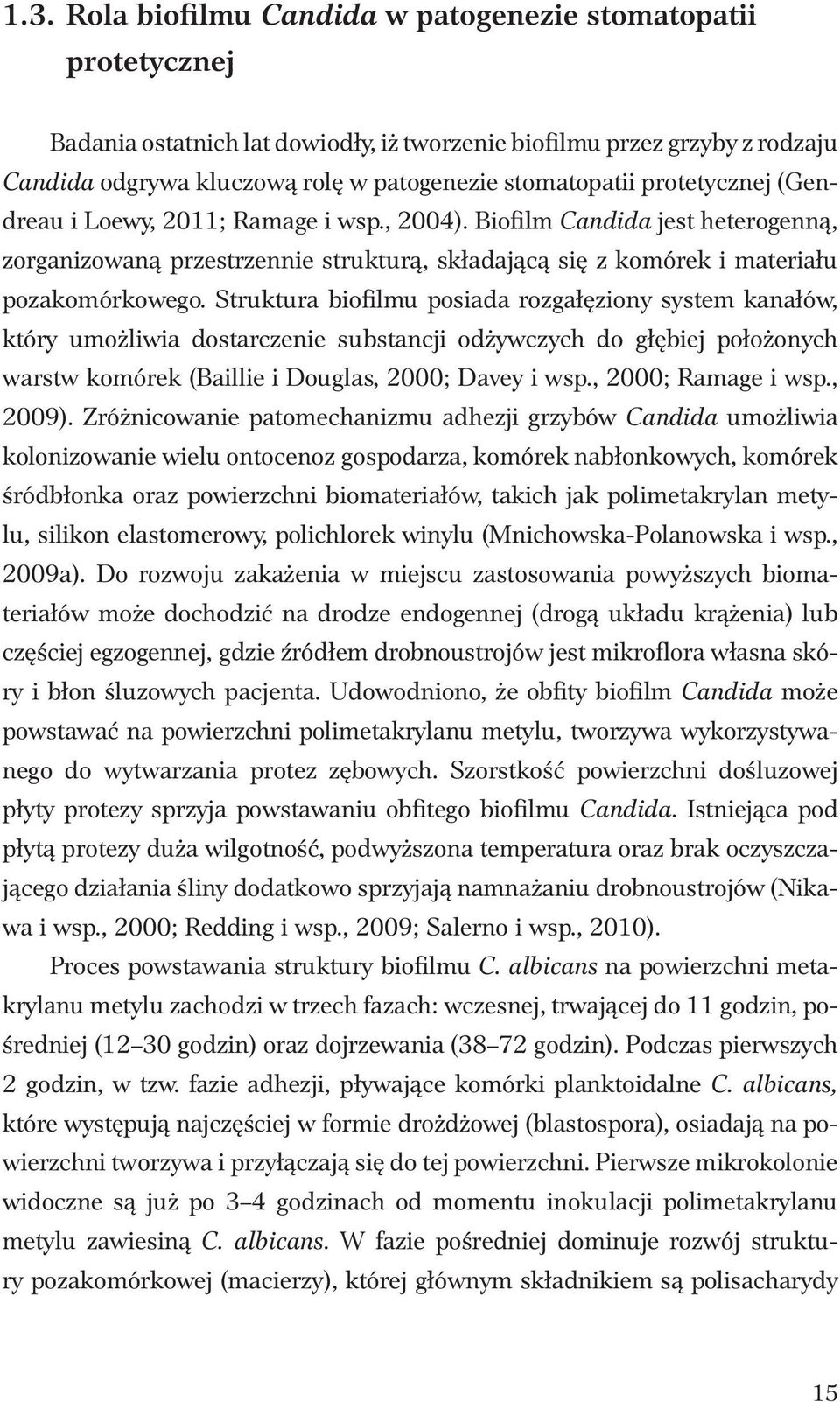 Struktura biofilmu posiada rozgałęziony system kanałów, który umożliwia dostarczenie substancji odżywczych do głębiej położonych warstw komórek (Baillie i Douglas, 2000; Davey i wsp.