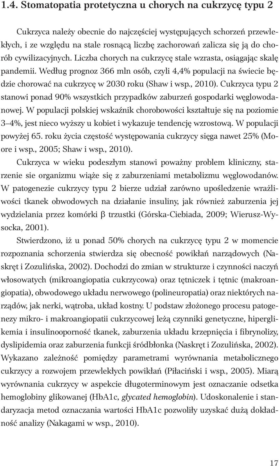 Według prognoz 366 mln osób, czyli 4,4% populacji na świecie będzie chorować na cukrzycę w 2030 roku (Shaw i wsp., 2010).