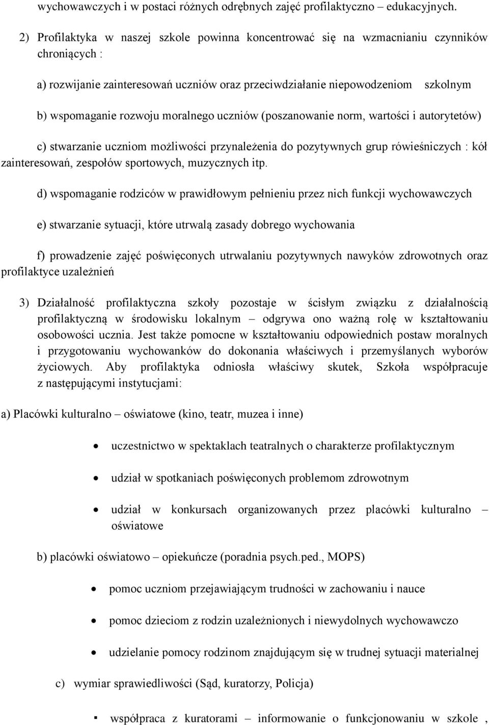 rozwoju moralnego uczniów (poszanowanie norm, wartości i autorytetów) c) stwarzanie uczniom możliwości przynależenia do pozytywnych grup rówieśniczych : kół zainteresowań, zespołów sportowych,