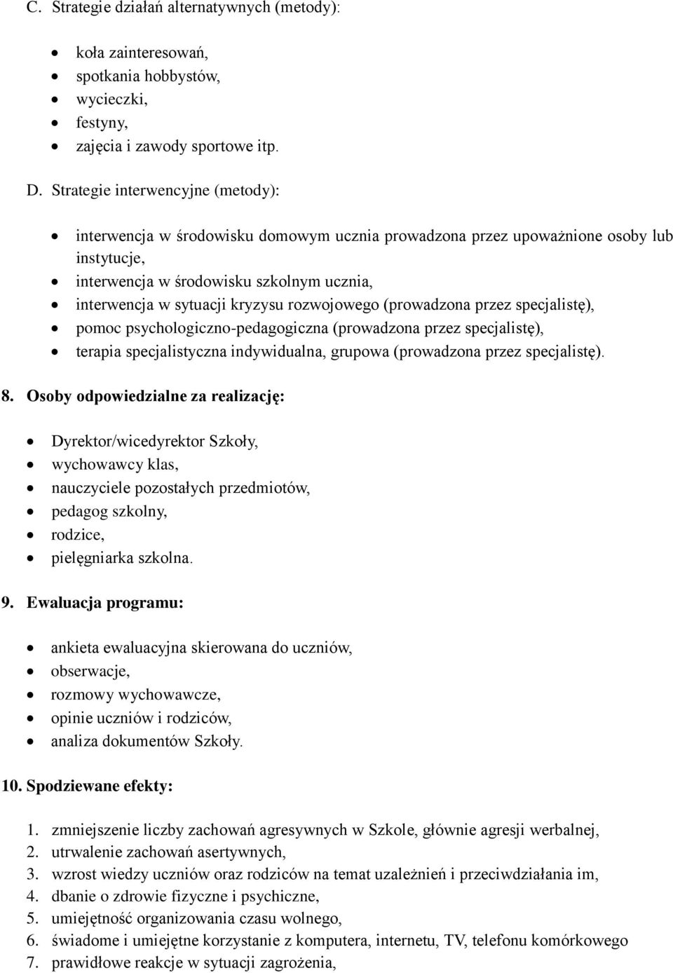 rozwojowego (prowadzona przez specjalistę), pomoc psychologiczno-pedagogiczna (prowadzona przez specjalistę), terapia specjalistyczna indywidualna, grupowa (prowadzona przez specjalistę). 8.