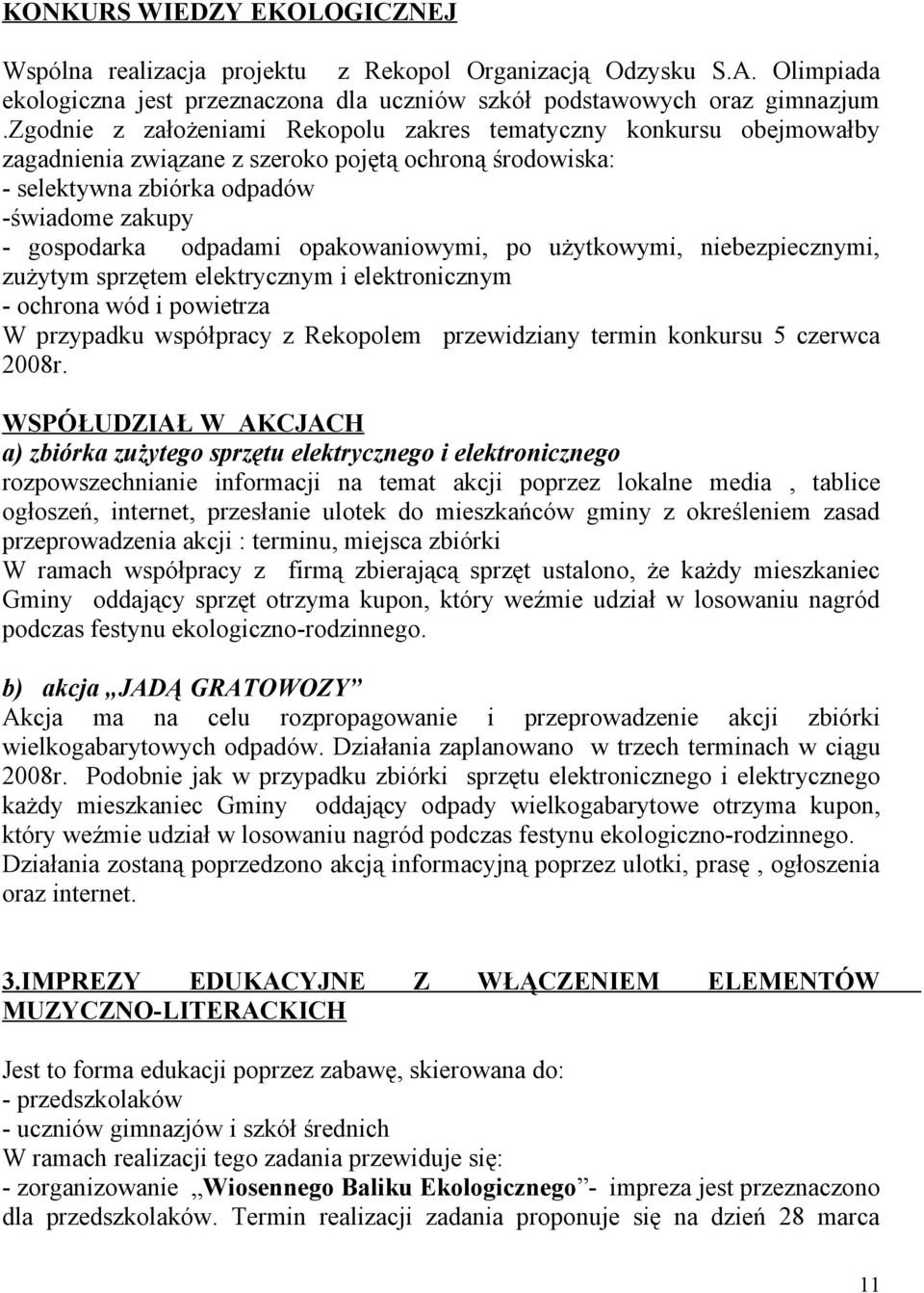 opakowaniowymi, po użytkowymi, niebezpiecznymi, zużytym sprzętem elektrycznym i elektronicznym - ochrona wód i powietrza W przypadku współpracy z Rekopolem przewidziany termin konkursu 5 czerwca