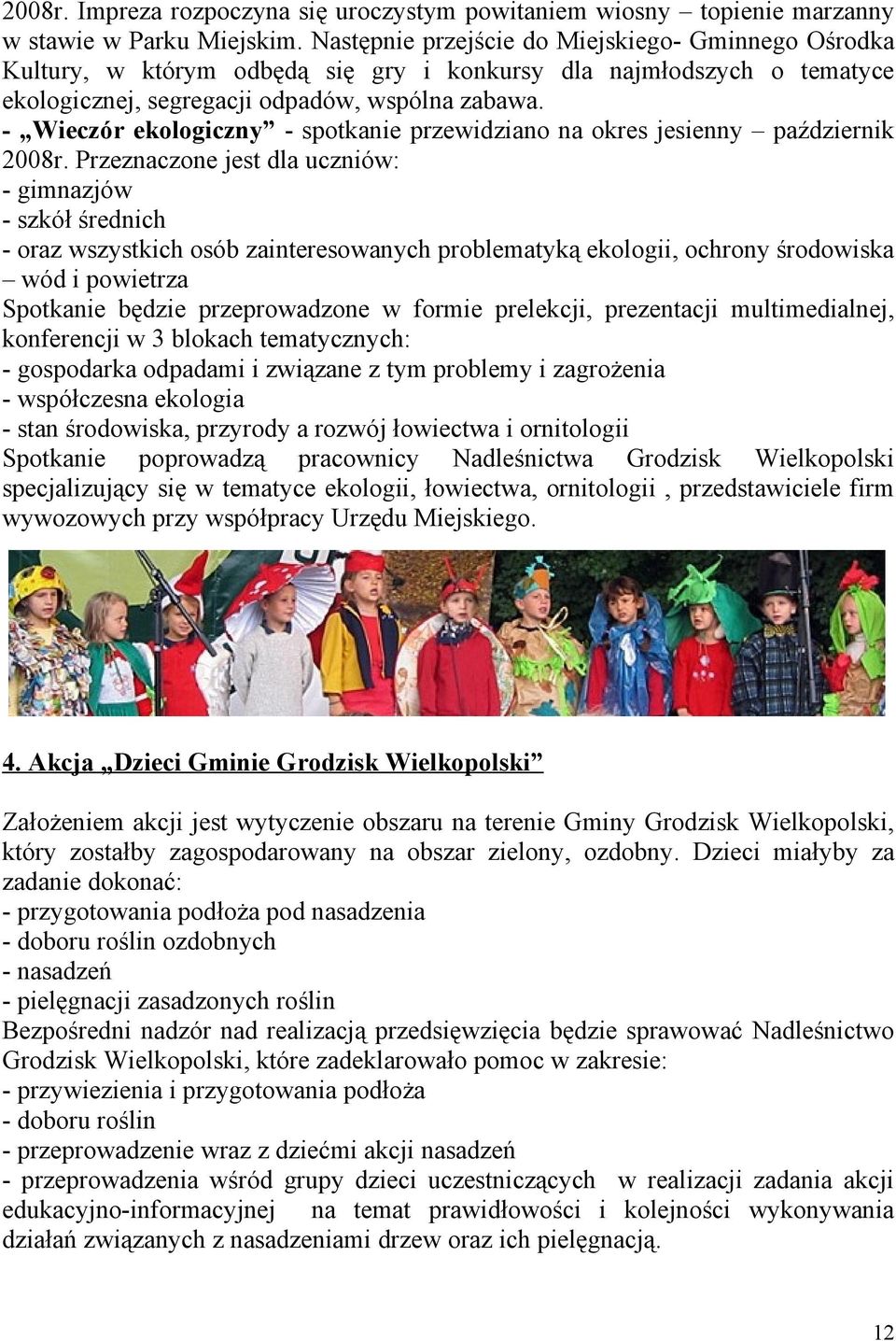 - Wieczór ekologiczny - spotkanie przewidziano na okres jesienny październik 2008r.