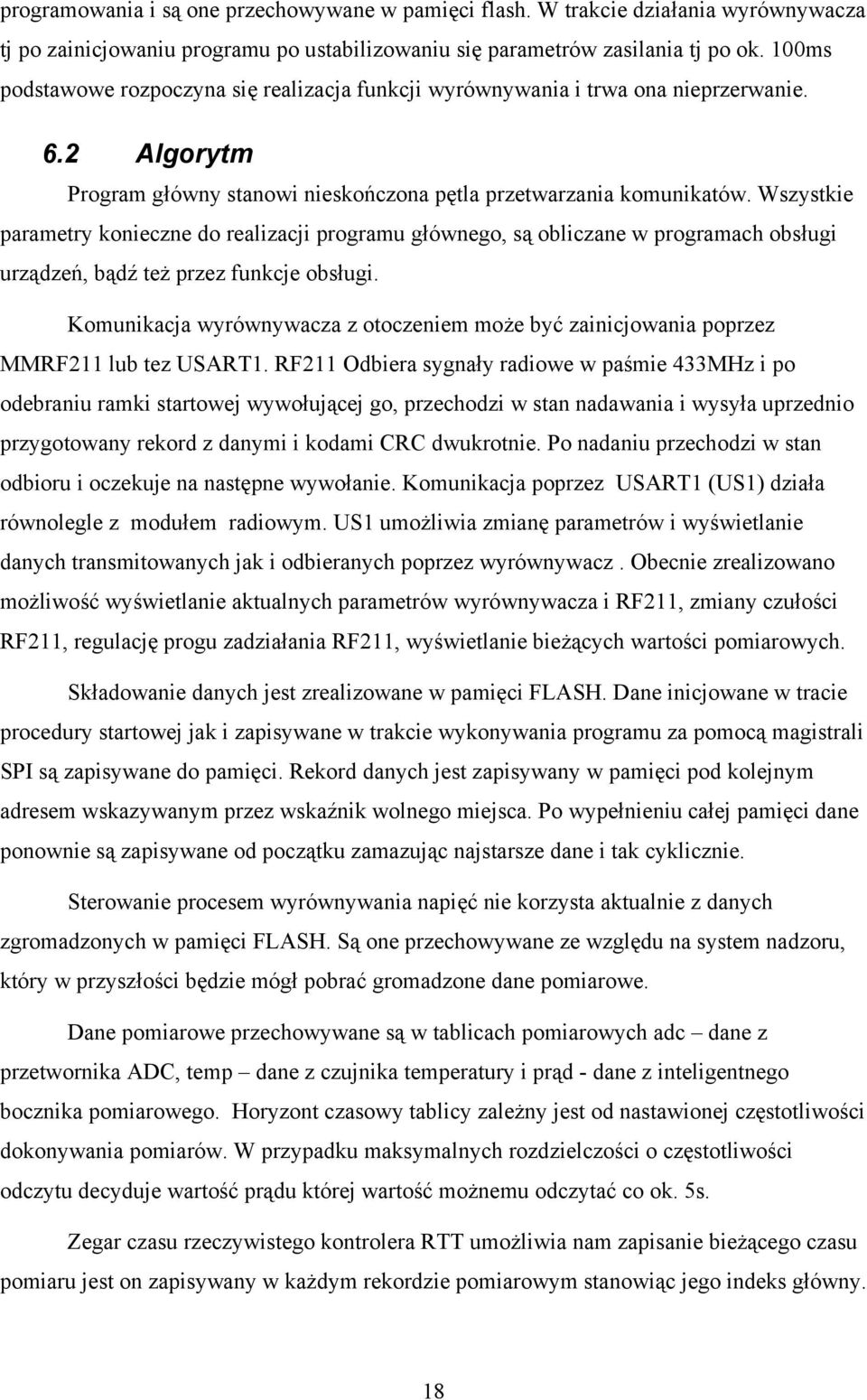 Wszystkie parametry konieczne do realizacji programu głównego, są obliczane w programach obsługi urządzeń, bądź też przez funkcje obsługi.