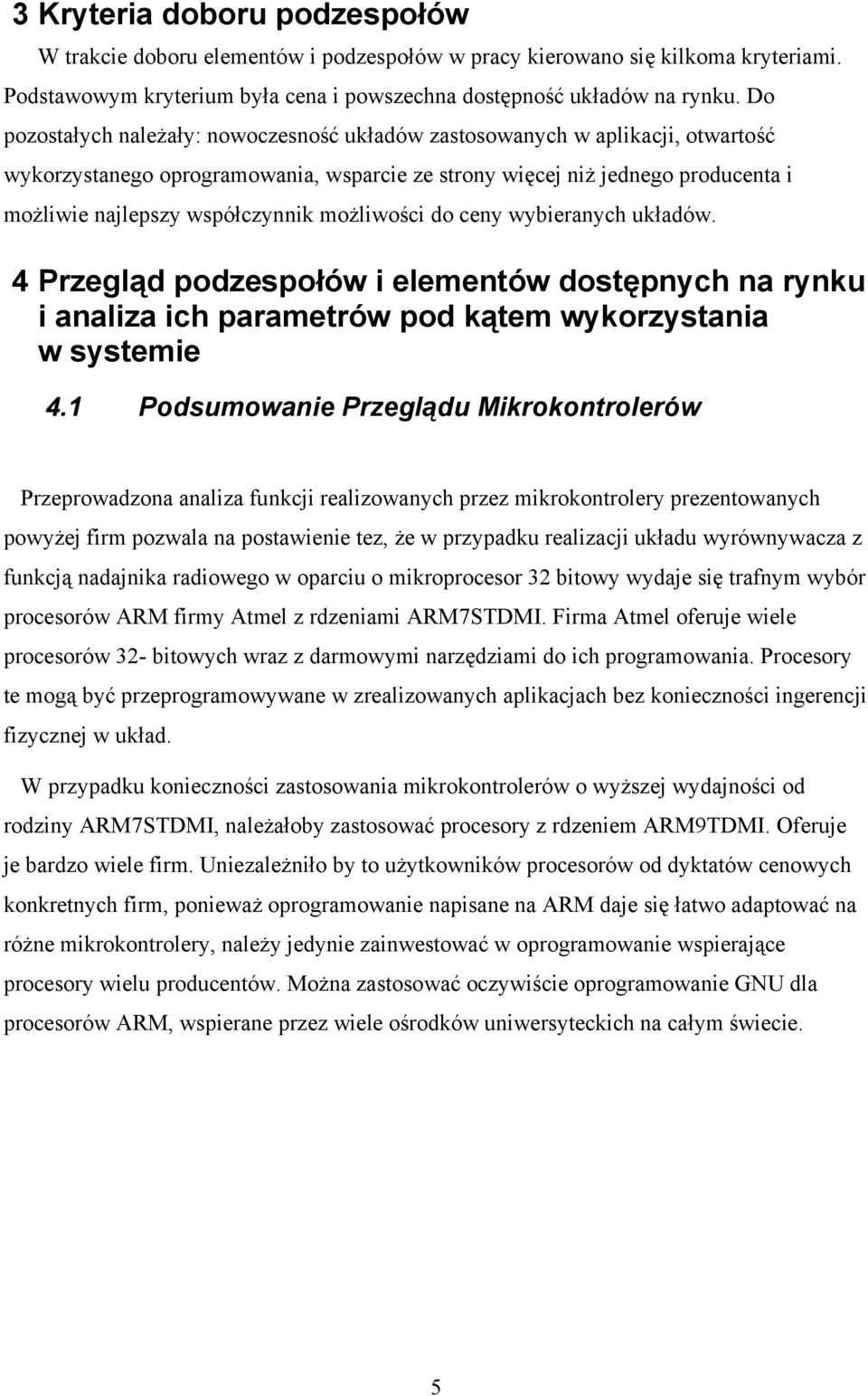 możliwości do ceny wybieranych układów. 4 Przegląd podzespołów i elementów dostępnych na rynku i analiza ich parametrów pod kątem wykorzystania w systemie 4.