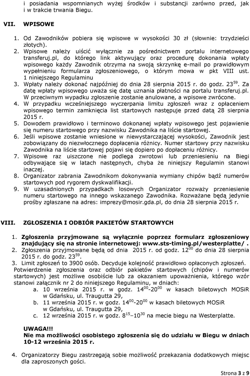 pl, do którego link aktywujący oraz procedurę dokonania wpłaty wpisowego każdy Zawodnik otrzyma na swoją skrzynkę e-mail po prawidłowym wypełnieniu formularza zgłoszeniowego, o którym mowa w pkt VIII