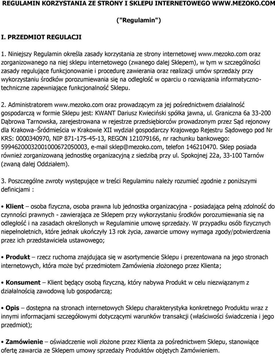 wykorzystaniu środków porozumiewania się na odległość w oparciu o rozwiązania informatycznotechniczne zapewniające funkcjonalność Sklepu. 2. Administratorem www.mezoko.