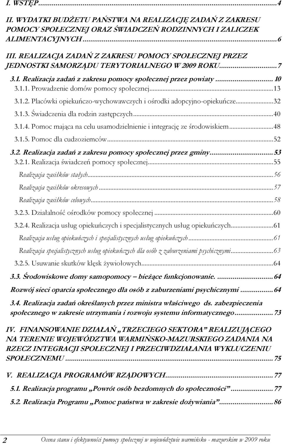 .. 13 3.1.2. Placówki opiekuńczo-wychowawczych i ośrodki adopcyjno-opiekuńcze... 32 3.1.3. Świadczenia dla rodzin zastępczych... 40 3.1.4. Pomoc mająca na celu usamodzielnienie i integrację ze środowiskiem.