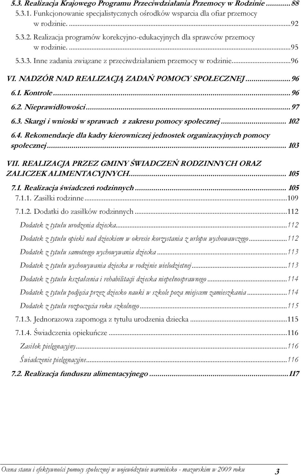 NADZÓR NAD REALIZACJĄ ZADAŃ POMOCY SPOŁECZNEJ... 96 6.1. Kontrole... 96 6.2. Nieprawidłowości... 97 6.3. Skargi i wnioski w sprawach z zakresu pomocy społecznej... 102 6.4.