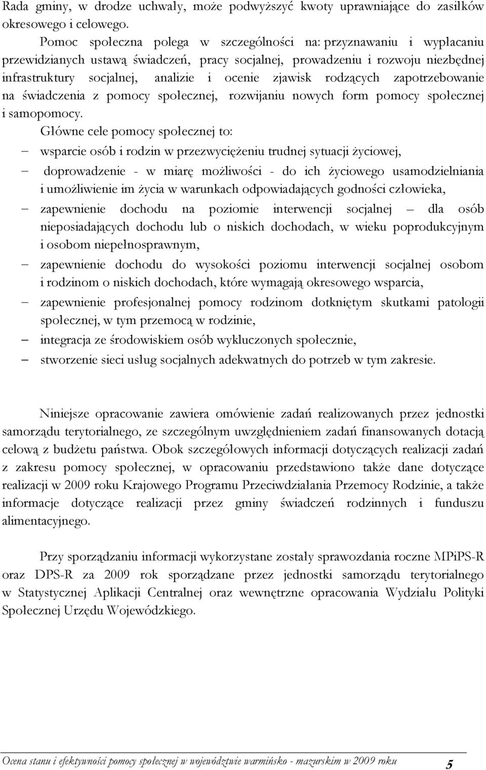 zjawisk rodzących zapotrzebowanie na świadczenia z pomocy społecznej, rozwijaniu nowych form pomocy społecznej i samopomocy.