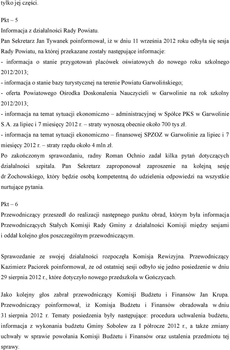 oświatowych do nowego roku szkolnego 2012/2013; - informacja o stanie bazy turystycznej na terenie Powiatu Garwolińskiego; - oferta Powiatowego Ośrodka Doskonalenia Nauczycieli w Garwolinie na rok