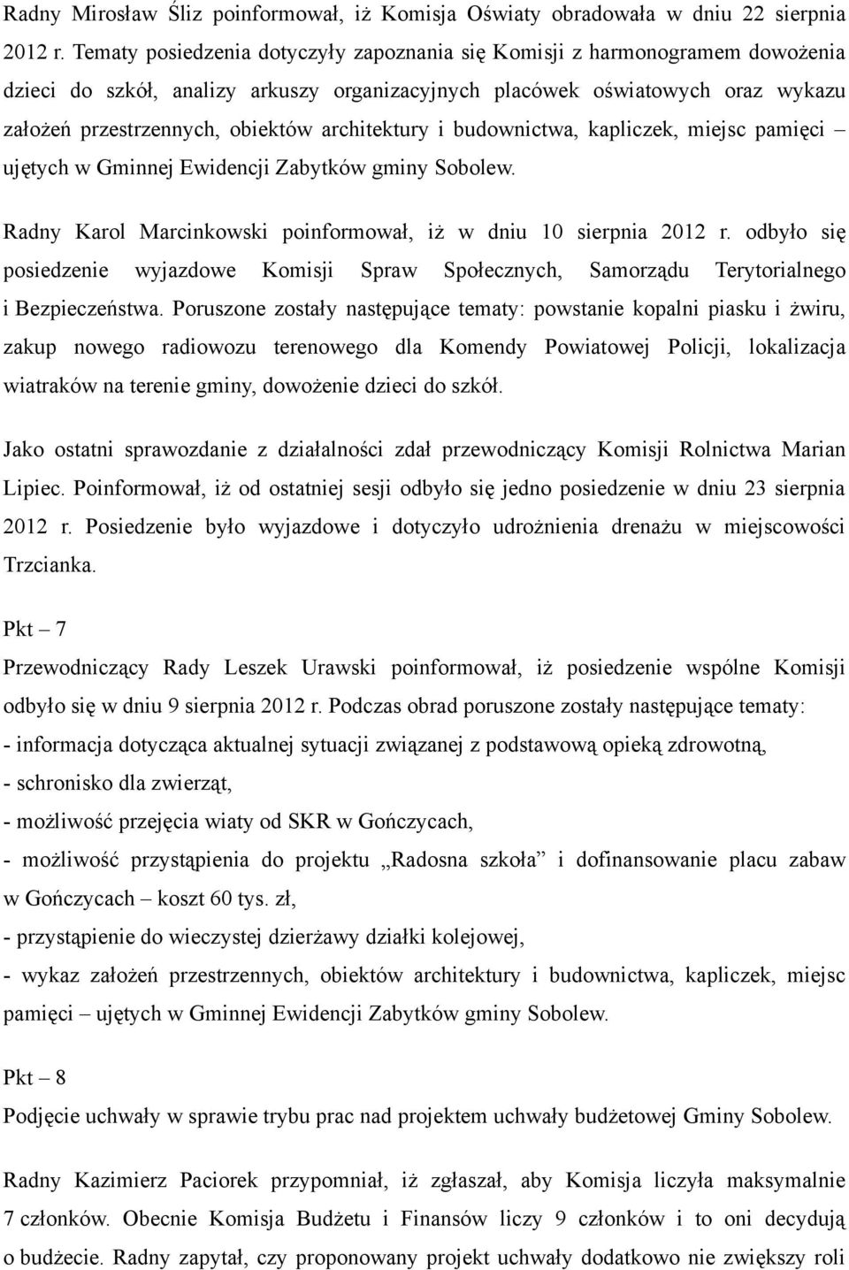 architektury i budownictwa, kapliczek, miejsc pamięci ujętych w Gminnej Ewidencji Zabytków gminy Sobolew. Radny Karol Marcinkowski poinformował, iż w dniu 10 sierpnia 2012 r.