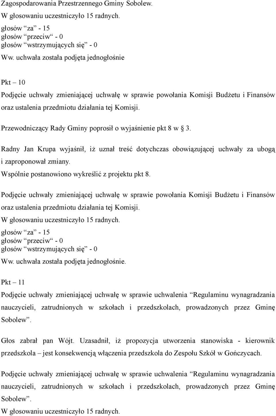 Przewodniczący Rady Gminy poprosił o wyjaśnienie pkt 8 w 3. Radny Jan Krupa wyjaśnił, iż uznał treść dotychczas obowiązującej uchwały za ubogą i zaproponował zmiany.