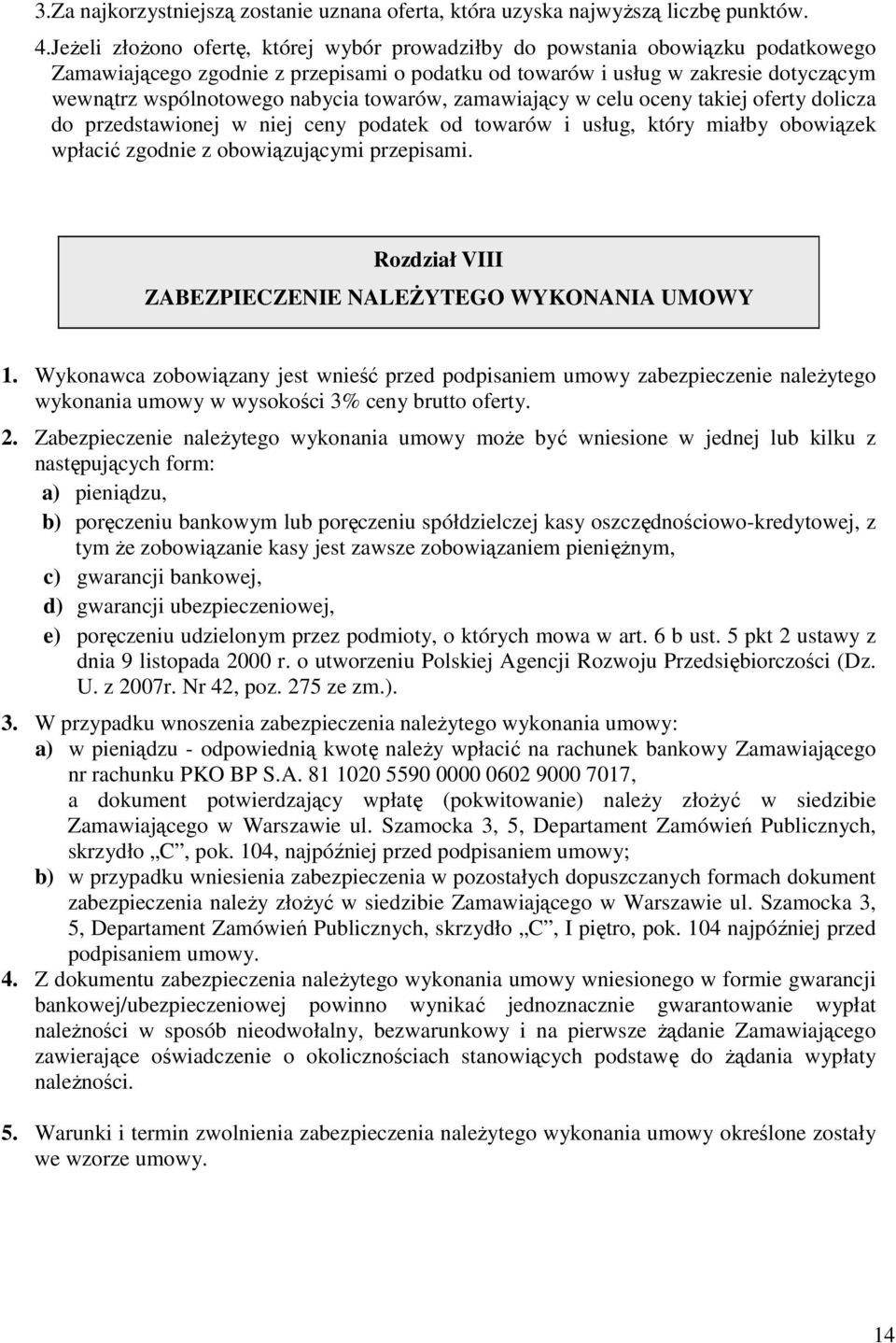 towarów, zamawiający w celu oceny takiej oferty dolicza do przedstawionej w niej ceny podatek od towarów i usług, który miałby obowiązek wpłacić zgodnie z obowiązującymi przepisami.