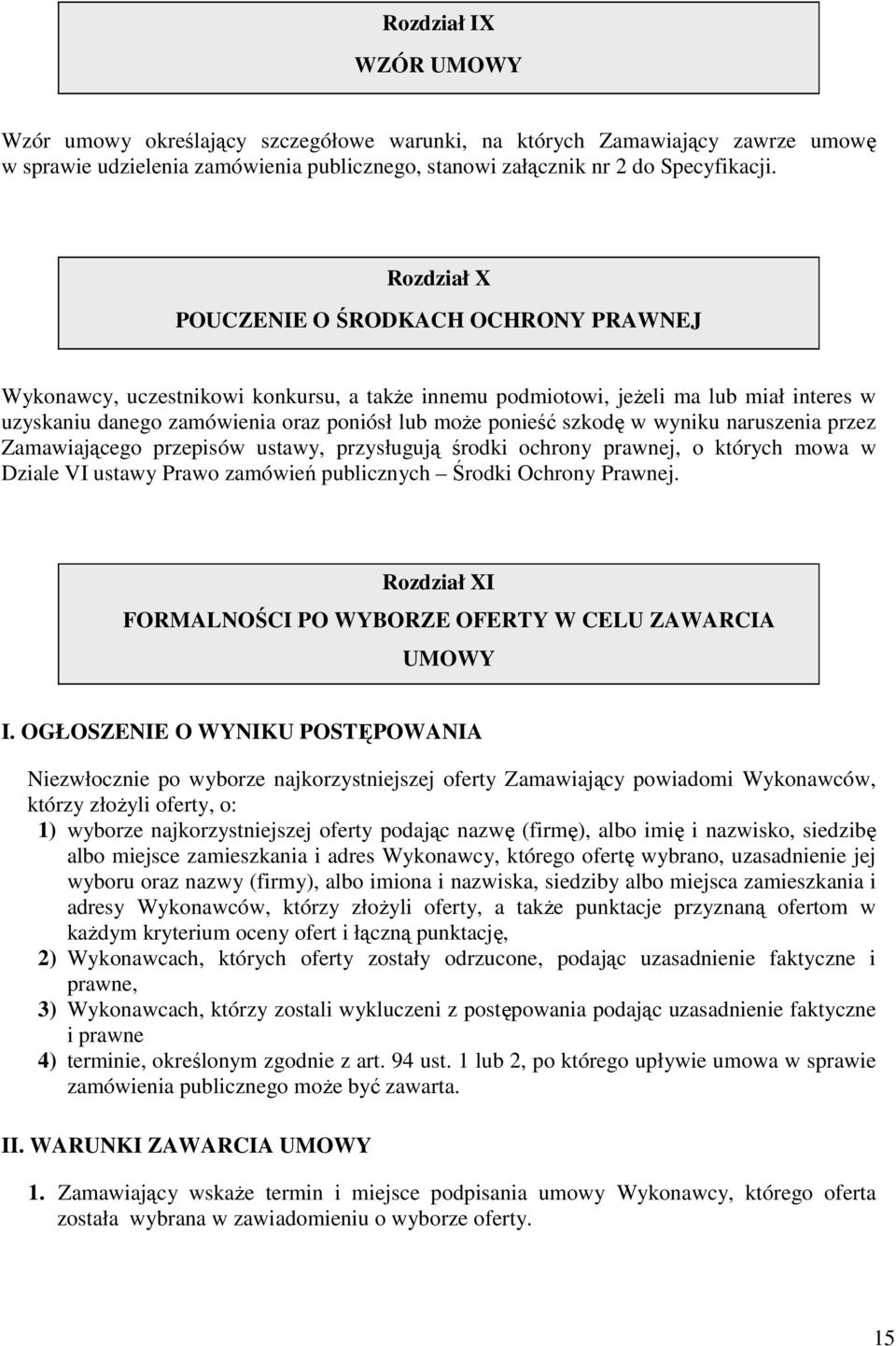 szkodę w wyniku naruszenia przez Zamawiającego przepisów ustawy, przysługują środki ochrony prawnej, o których mowa w Dziale VI ustawy Prawo zamówień publicznych Środki Ochrony Prawnej.