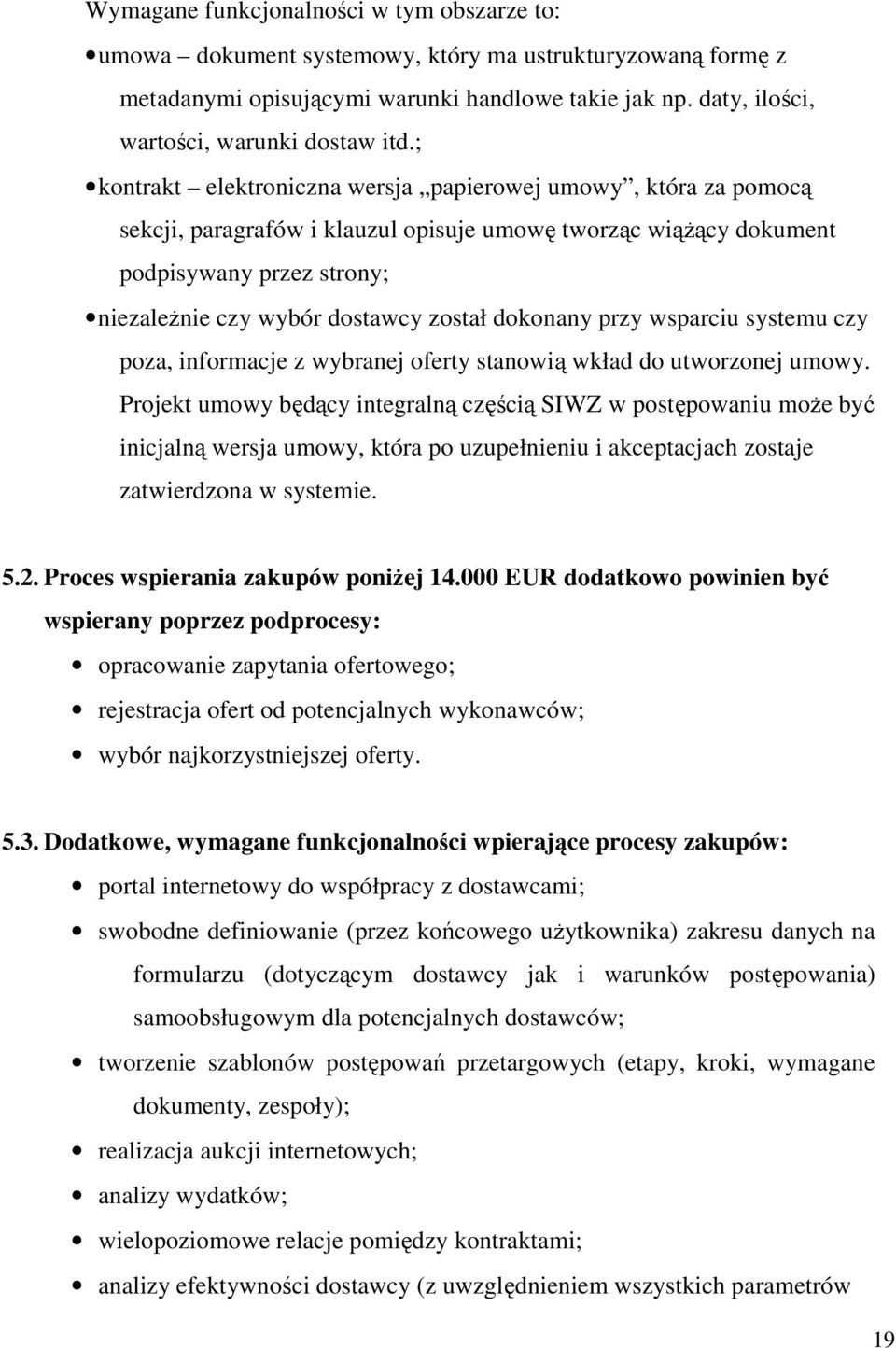 ; kontrakt elektroniczna wersja papierowej umowy, która za pomocą sekcji, paragrafów i klauzul opisuje umowę tworząc wiąŝący dokument podpisywany przez strony; niezaleŝnie czy wybór dostawcy został