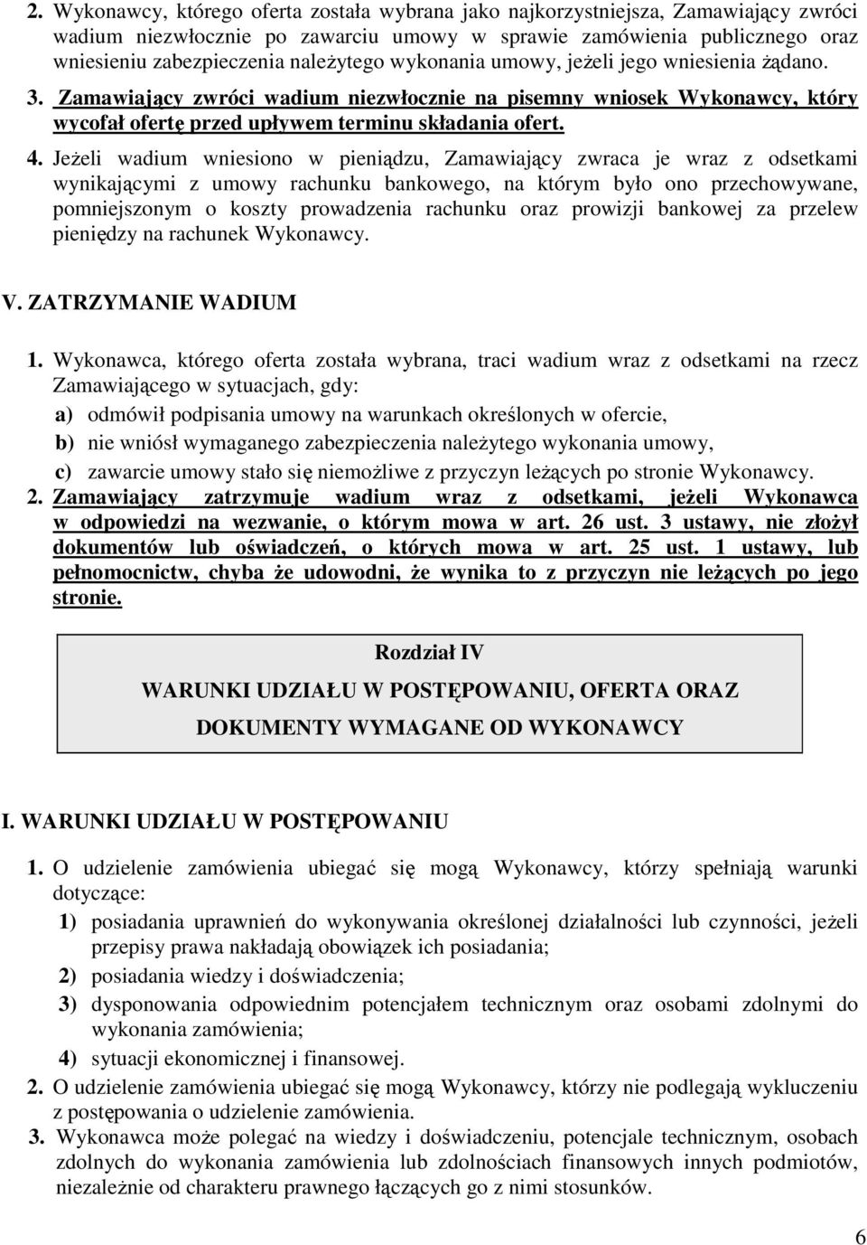 JeŜeli wadium wniesiono w pieniądzu, Zamawiający zwraca je wraz z odsetkami wynikającymi z umowy rachunku bankowego, na którym było ono przechowywane, pomniejszonym o koszty prowadzenia rachunku oraz