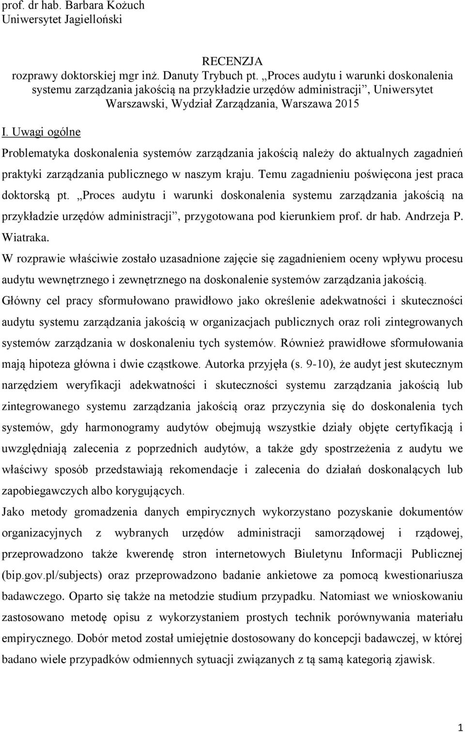 Uwagi ogólne Problematyka doskonalenia systemów zarządzania jakością należy do aktualnych zagadnień praktyki zarządzania publicznego w naszym kraju.