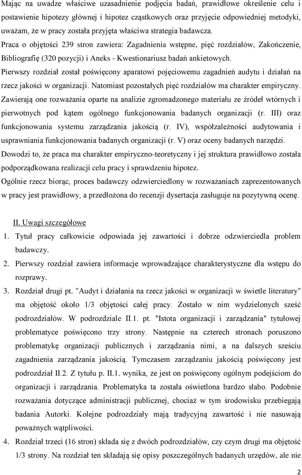 Pierwszy rozdział został poświęcony aparatowi pojęciowemu zagadnień audytu i działań na rzecz jakości w organizacji. Natomiast pozostałych pięć rozdziałów ma charakter empiryczny.