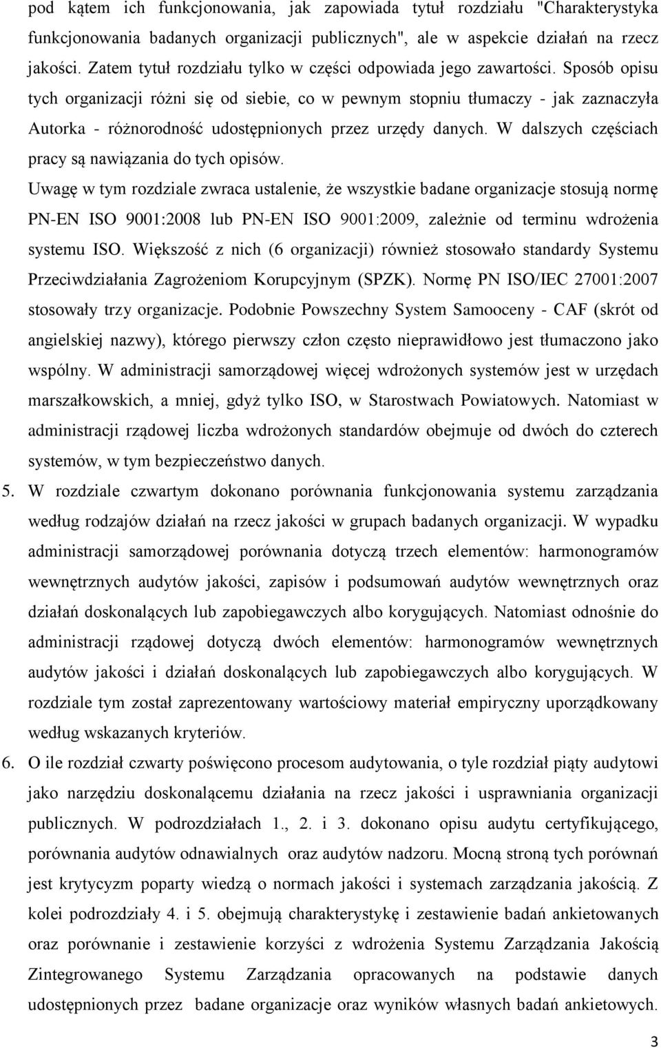 Sposób opisu tych organizacji różni się od siebie, co w pewnym stopniu tłumaczy - jak zaznaczyła Autorka - różnorodność udostępnionych przez urzędy danych.