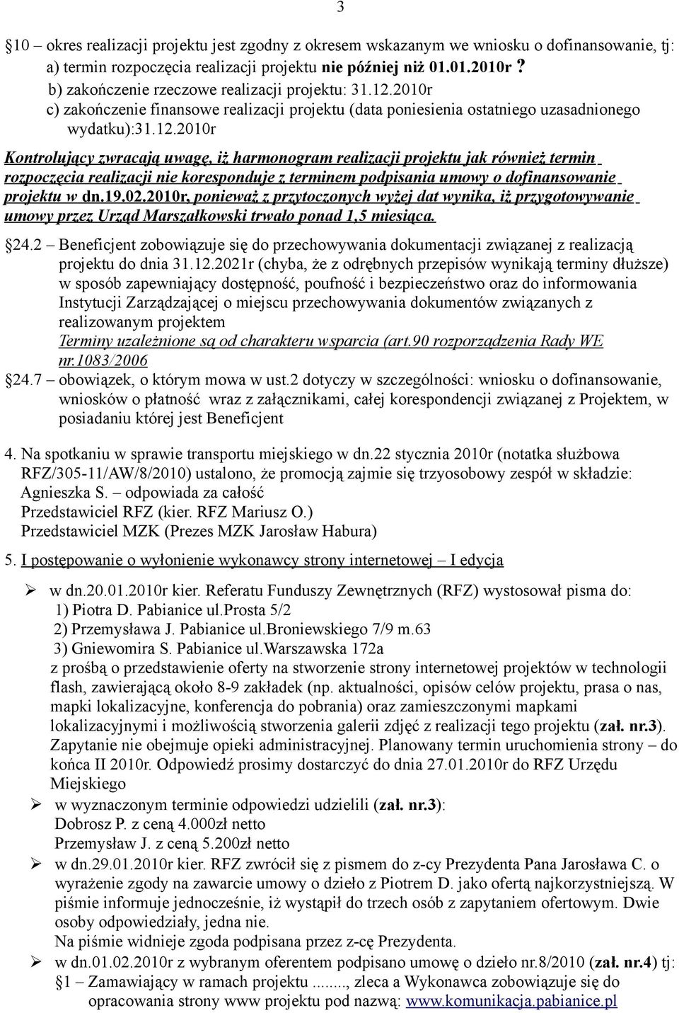 2010r c) zakończenie finansowe realizacji projektu (data poniesienia ostatniego uzasadnionego wydatku):31.12.