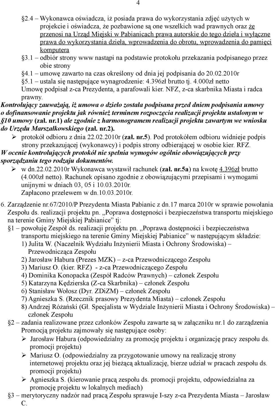 1 odbiór strony www nastąpi na podstawie protokołu przekazania podpisanego przez obie strony 4.1 umowę zawarto na czas określony od dnia jej podpisania do 20.02.2010r 5.