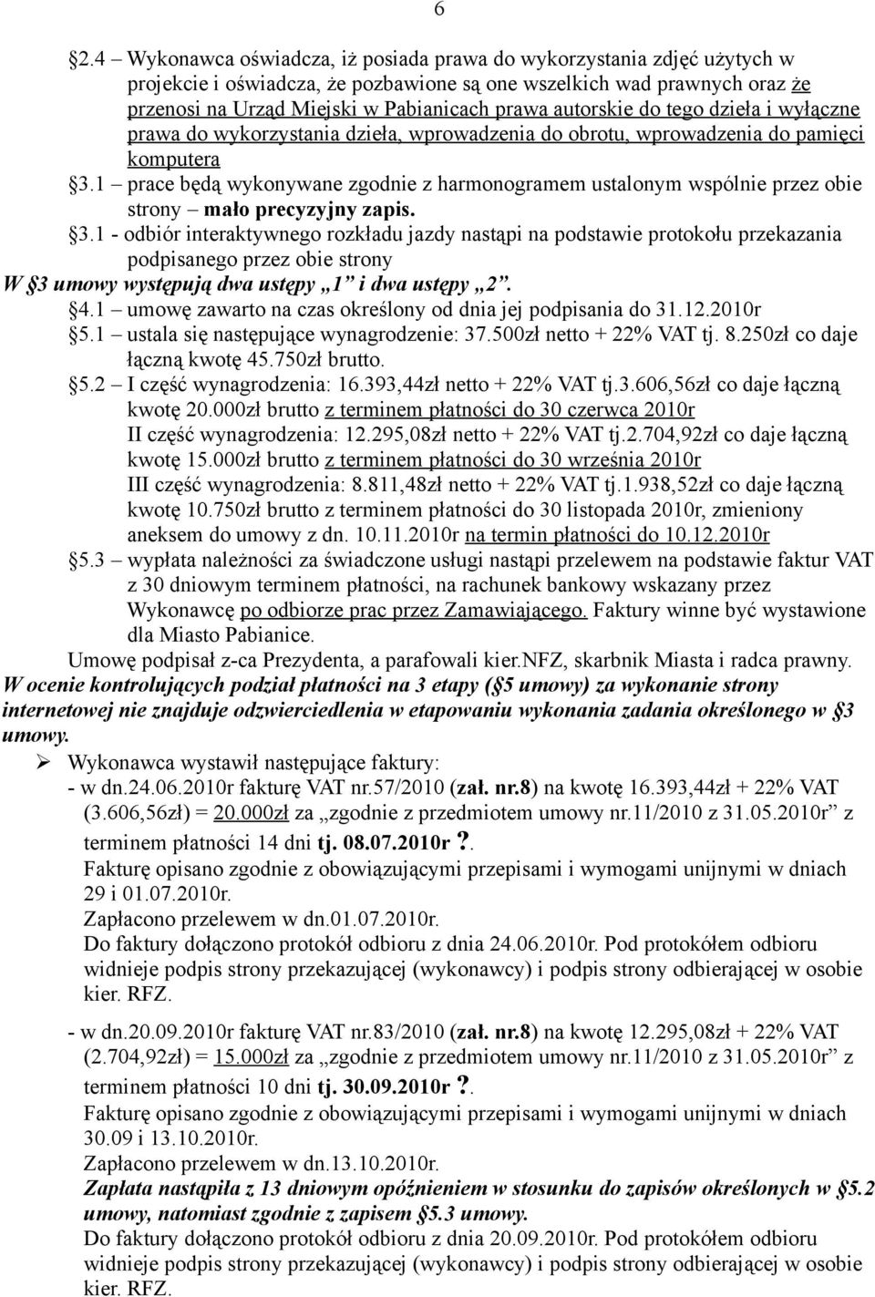 1 prace będą wykonywane zgodnie z harmonogramem ustalonym wspólnie przez obie strony mało precyzyjny zapis. 3.