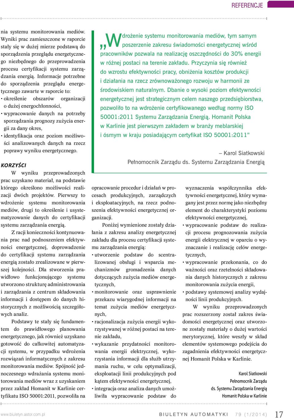 Informacje potrzebne do sporządzenia przeglądu energetycznego zawarte w raporcie to: określenie obszarów organizacji o dużej energochłonności, wypracowanie danych na potrzeby sporządzania prognozy