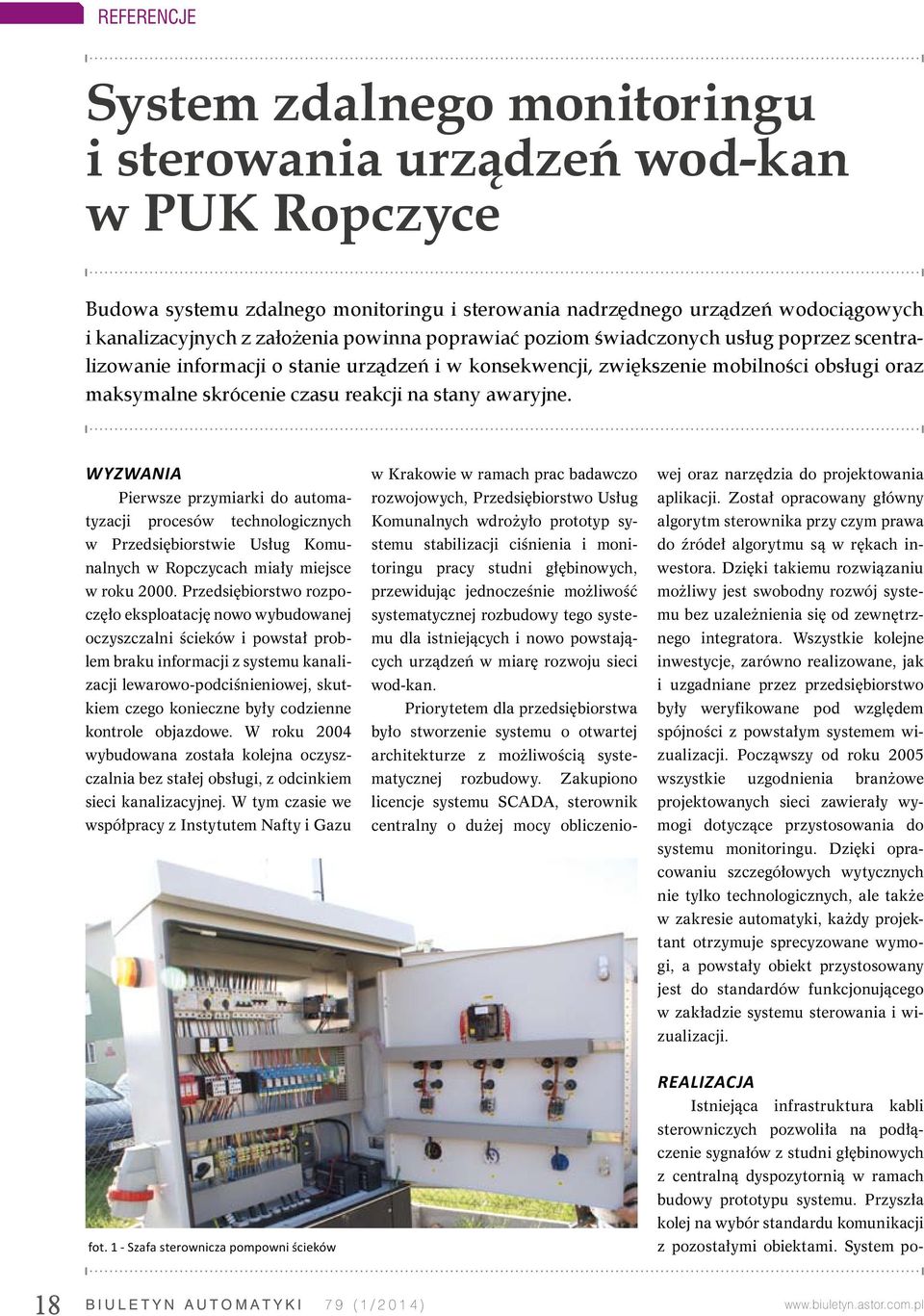 awaryjne. Wyzwania Pierwsze przymiarki do automatyzacji procesów technologicznych w Przedsiębiorstwie Usług Komunalnych w Ropczycach miały miejsce w roku 2000.