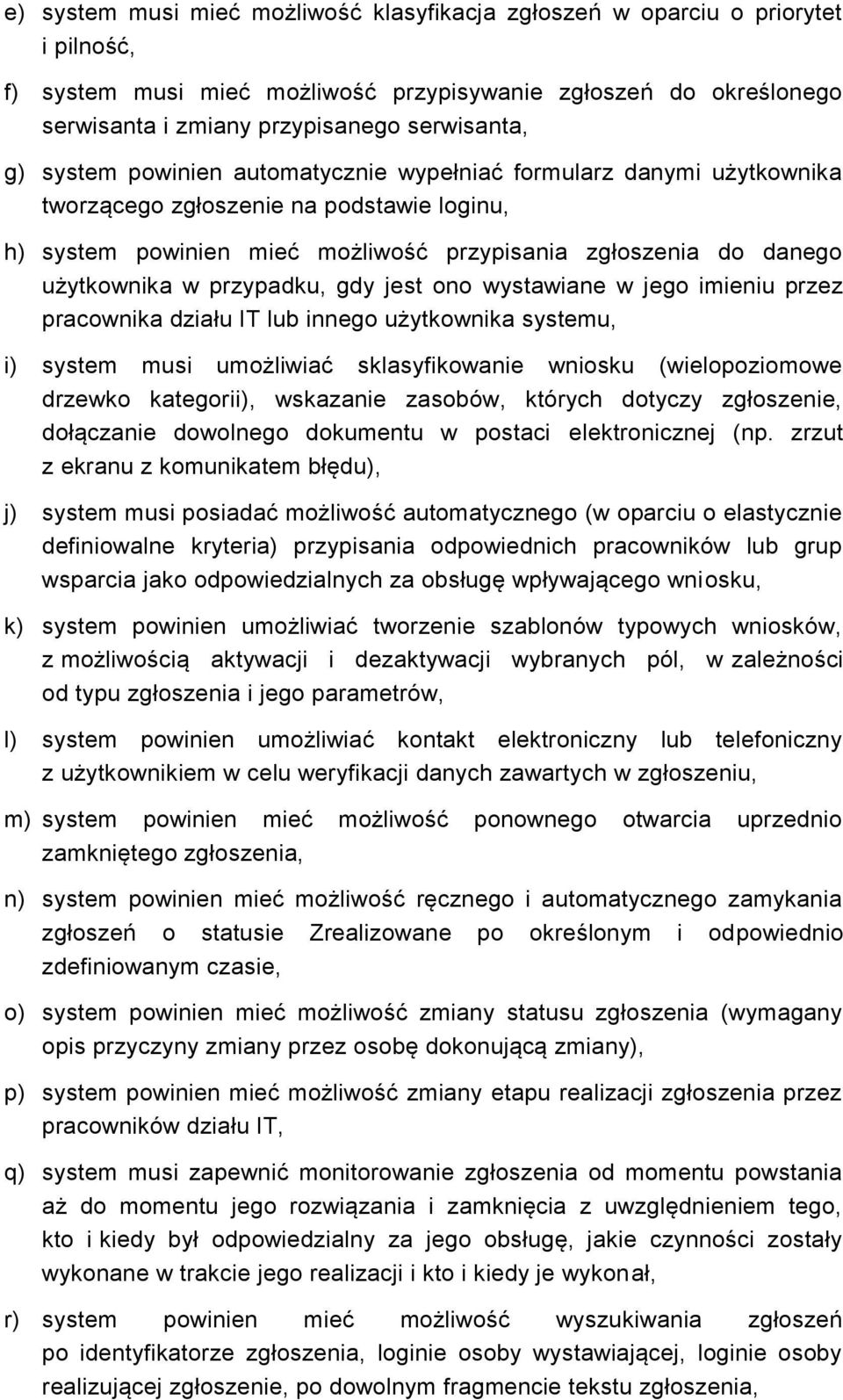 przypadku, gdy jest ono wystawiane w jego imieniu przez pracownika działu IT lub innego użytkownika systemu, i) system musi umożliwiać sklasyfikowanie wniosku (wielopoziomowe drzewko kategorii),